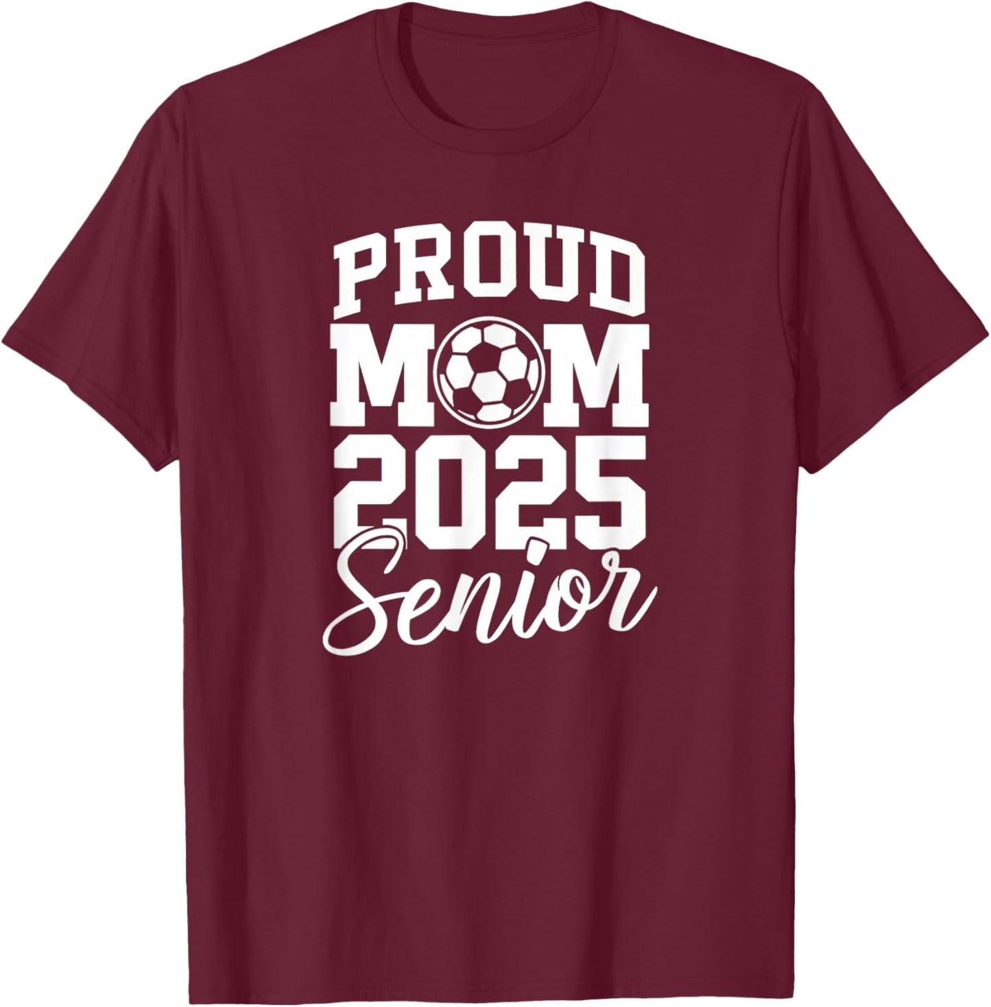 Senior 2025 Soccer Mom High School Graduation Outfit Proud T-Shirt - T-Shirt | Maroon