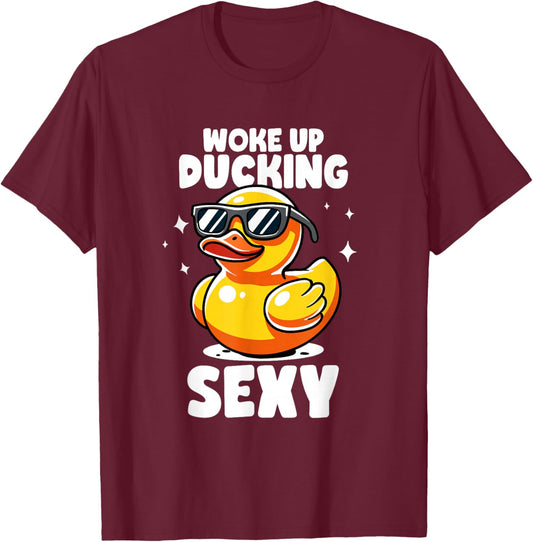 Woke Up Ducking Sexy As Hell Again Irony And Sarcasm Ducks T-Shirt - T-Shirt | Maroon