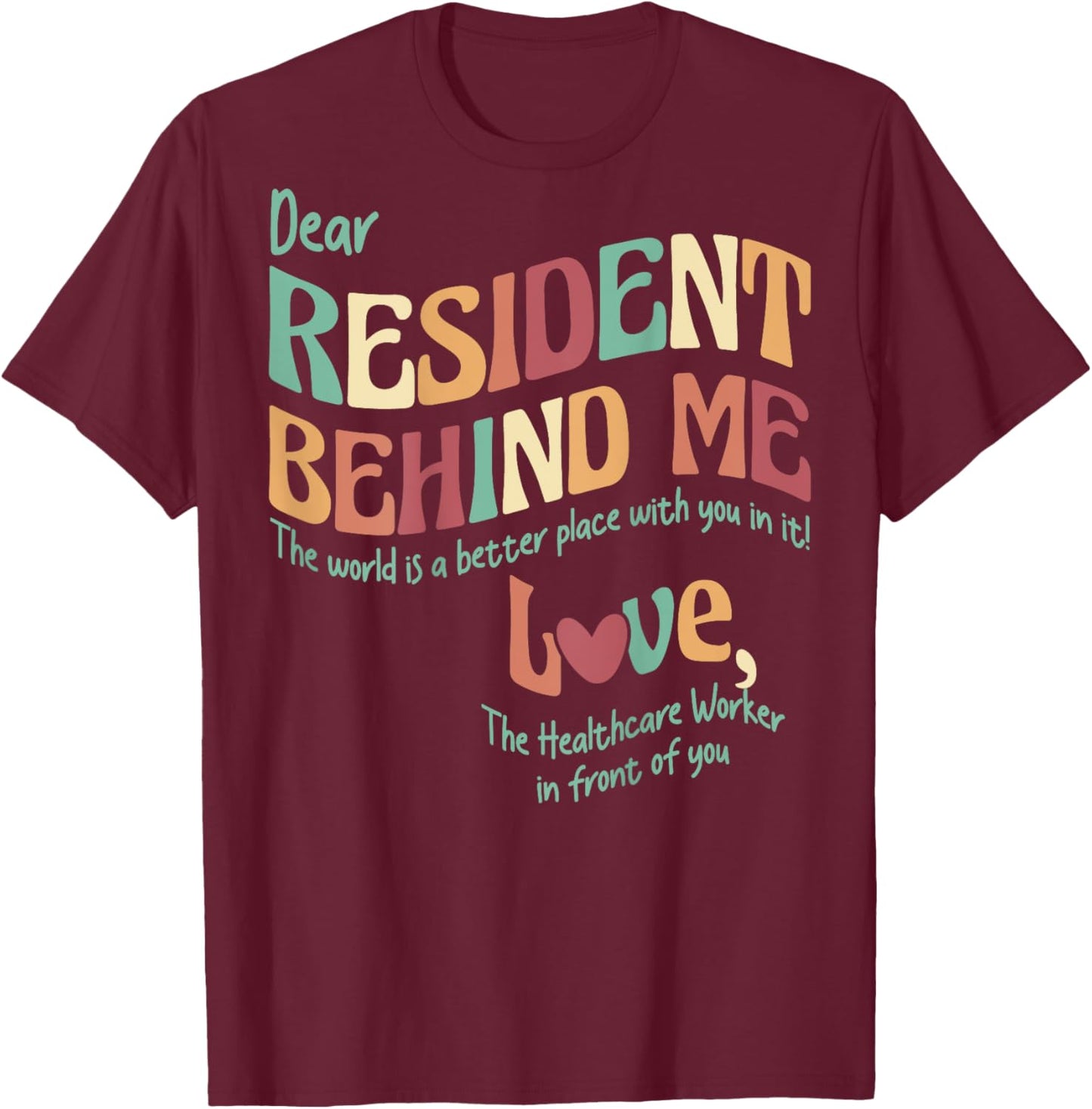 (Print On Back) Dear Resident Behind Me Nursing Home Staff T-Shirt - T-Shirt | Maroon