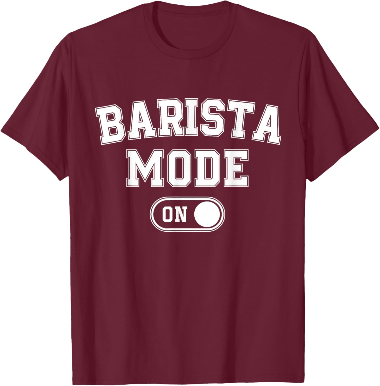 Barista Mode On Funny Coffee Artist Gift Latte Artist T-Shirt - T-Shirt | Maroon
