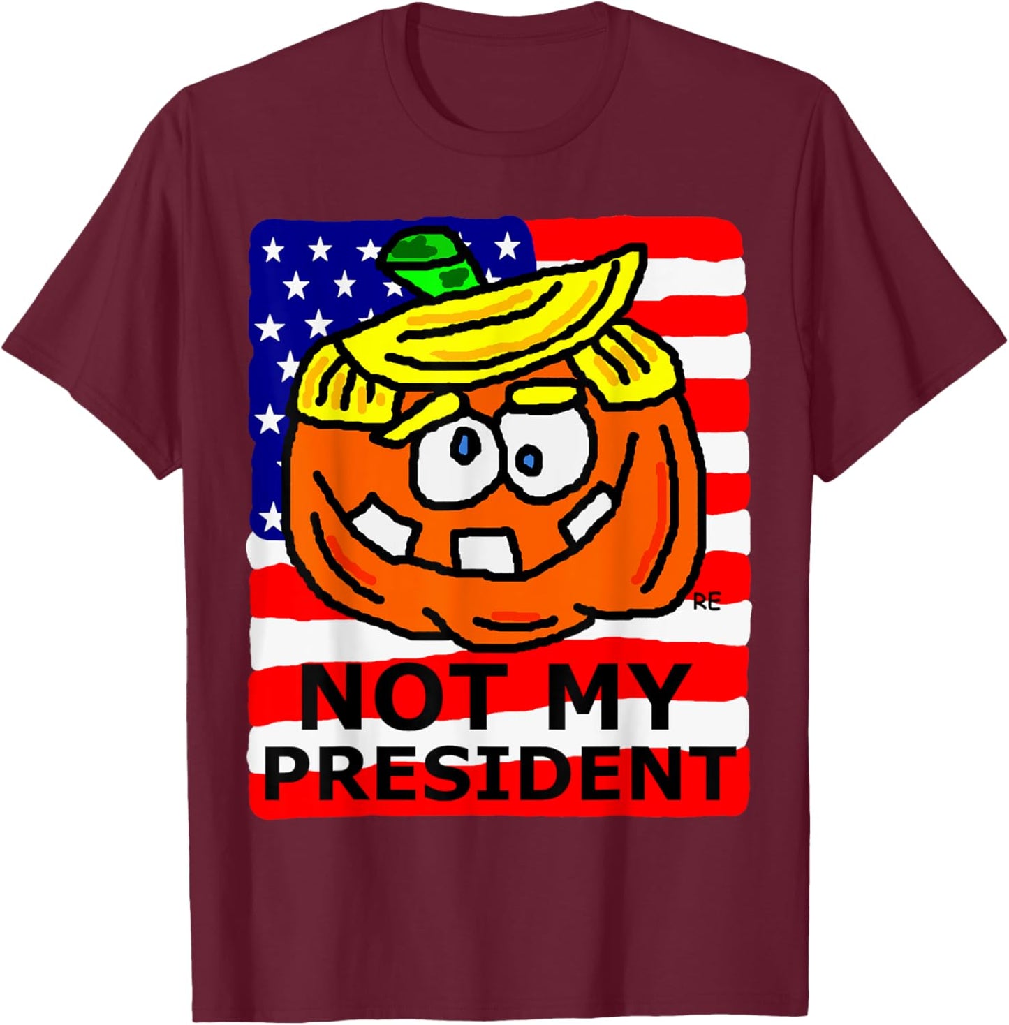 Not My President Political Gift Presidential Election Funny T-Shirt - T-Shirt | Maroon