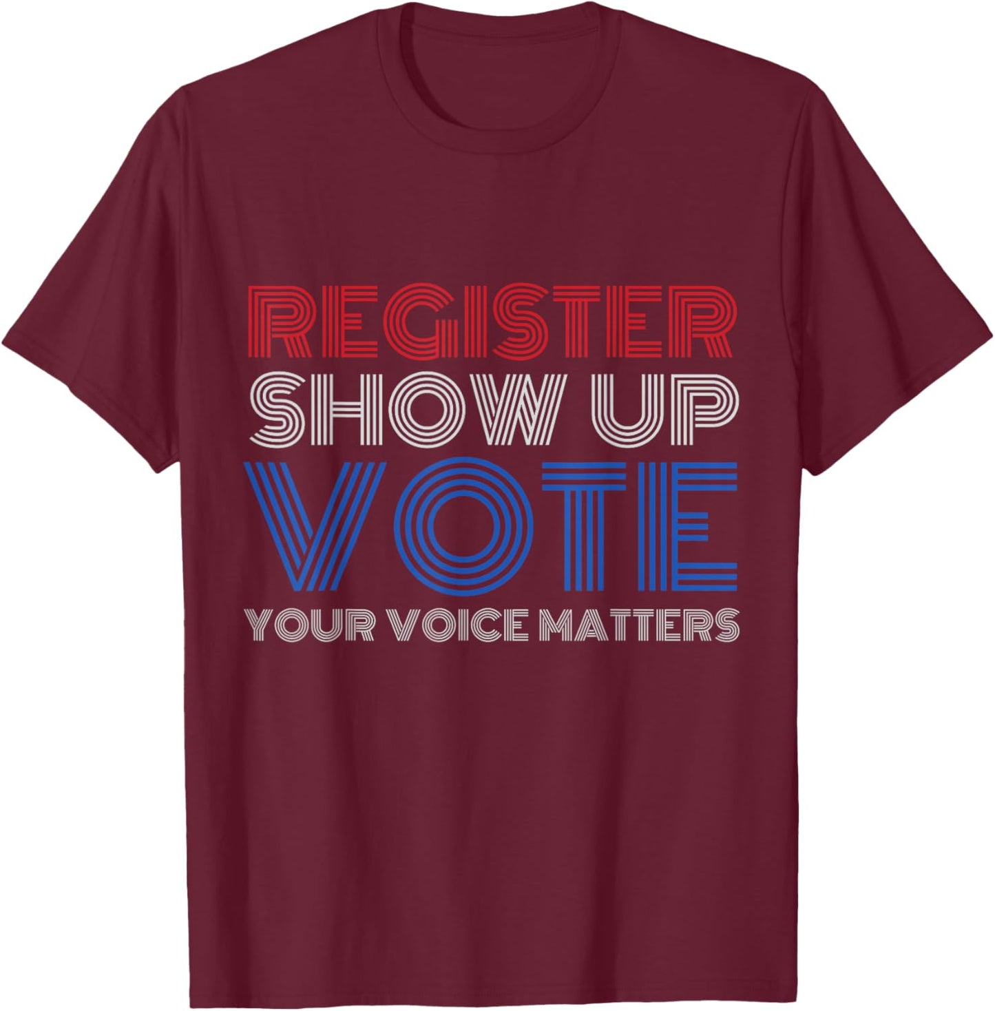 Register Show up Vote Shirt Your Voice Matters 2024 Election T-Shirt - T-Shirt | Maroon