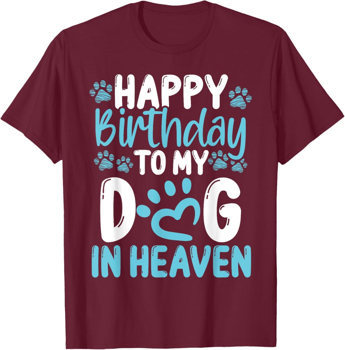 Happy Birthday Dog in Heaven Dog Loss Birthday Idea for Dogs T-Shirt - T-Shirt | Maroon