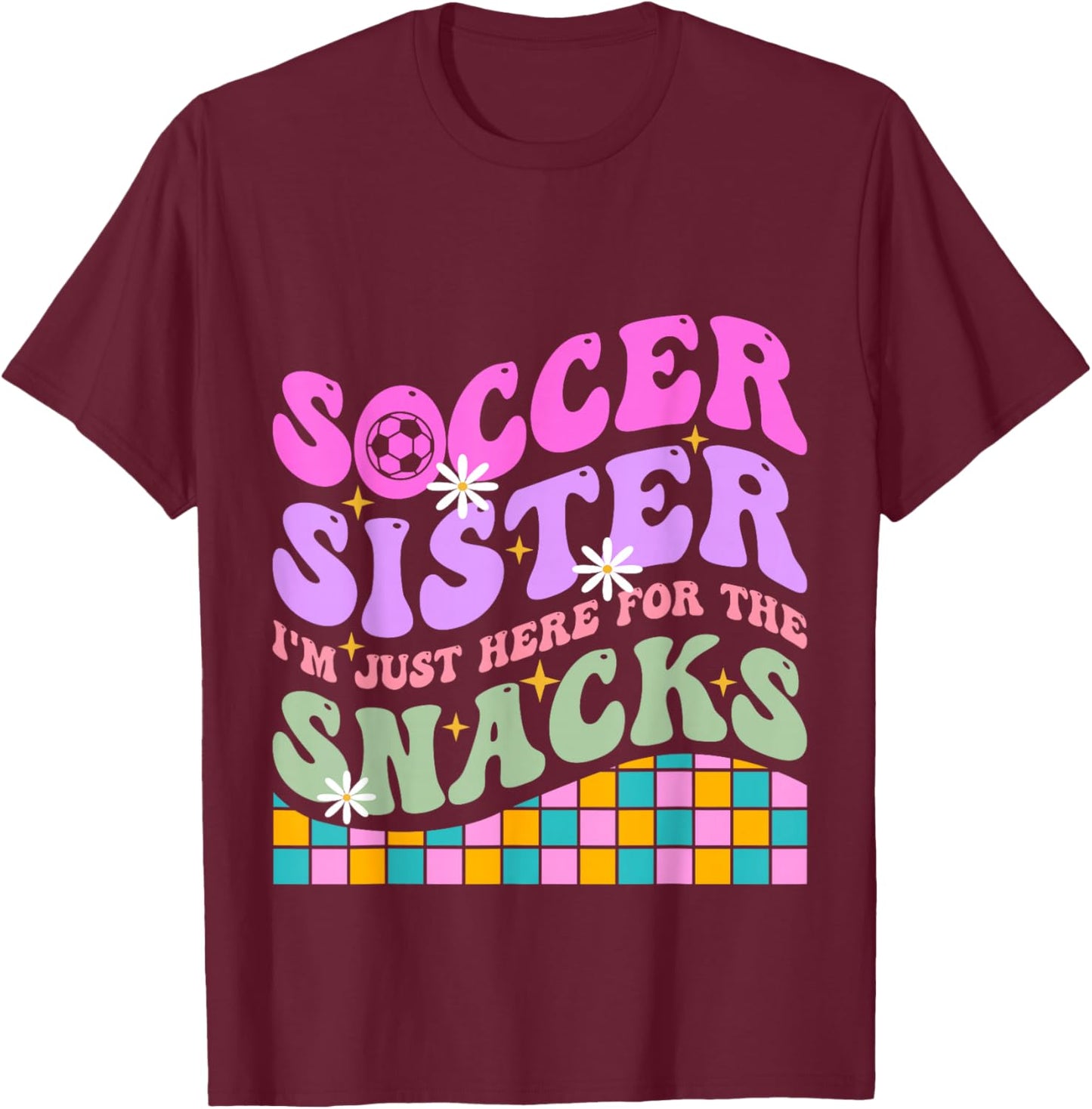 Groovy Soccer Sister I'm Just Here For The Snacks Girls Kids T-Shirt - T-Shirt | Maroon