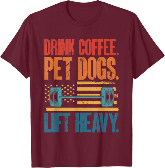 Drink Coffee Pet Dogs Lift Heavy Bodybuilding Weightlifting T-Shirt - T-Shirt | Maroon