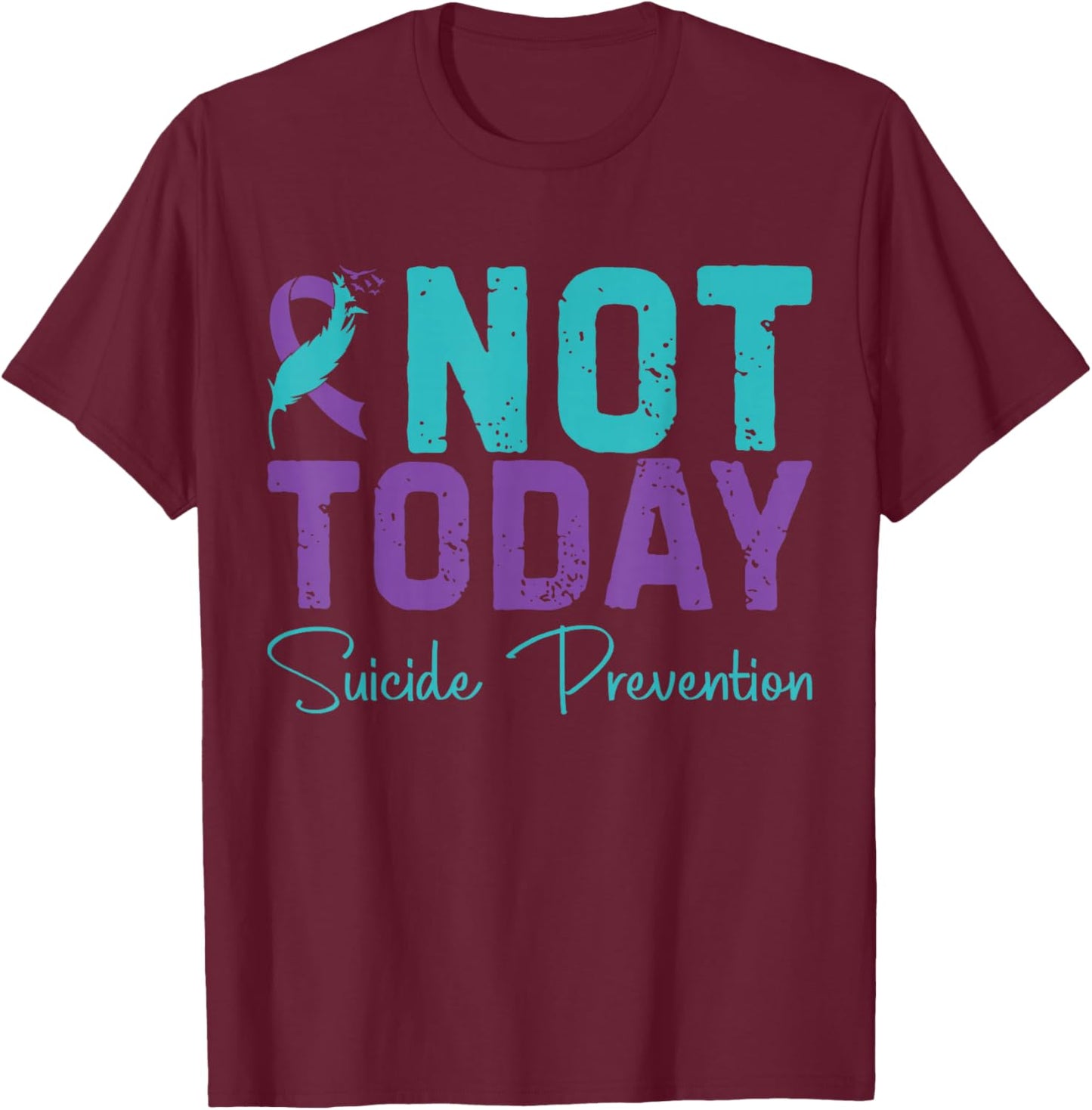 Not Today Suicide Prevention T-Shirt - T-Shirt | Maroon