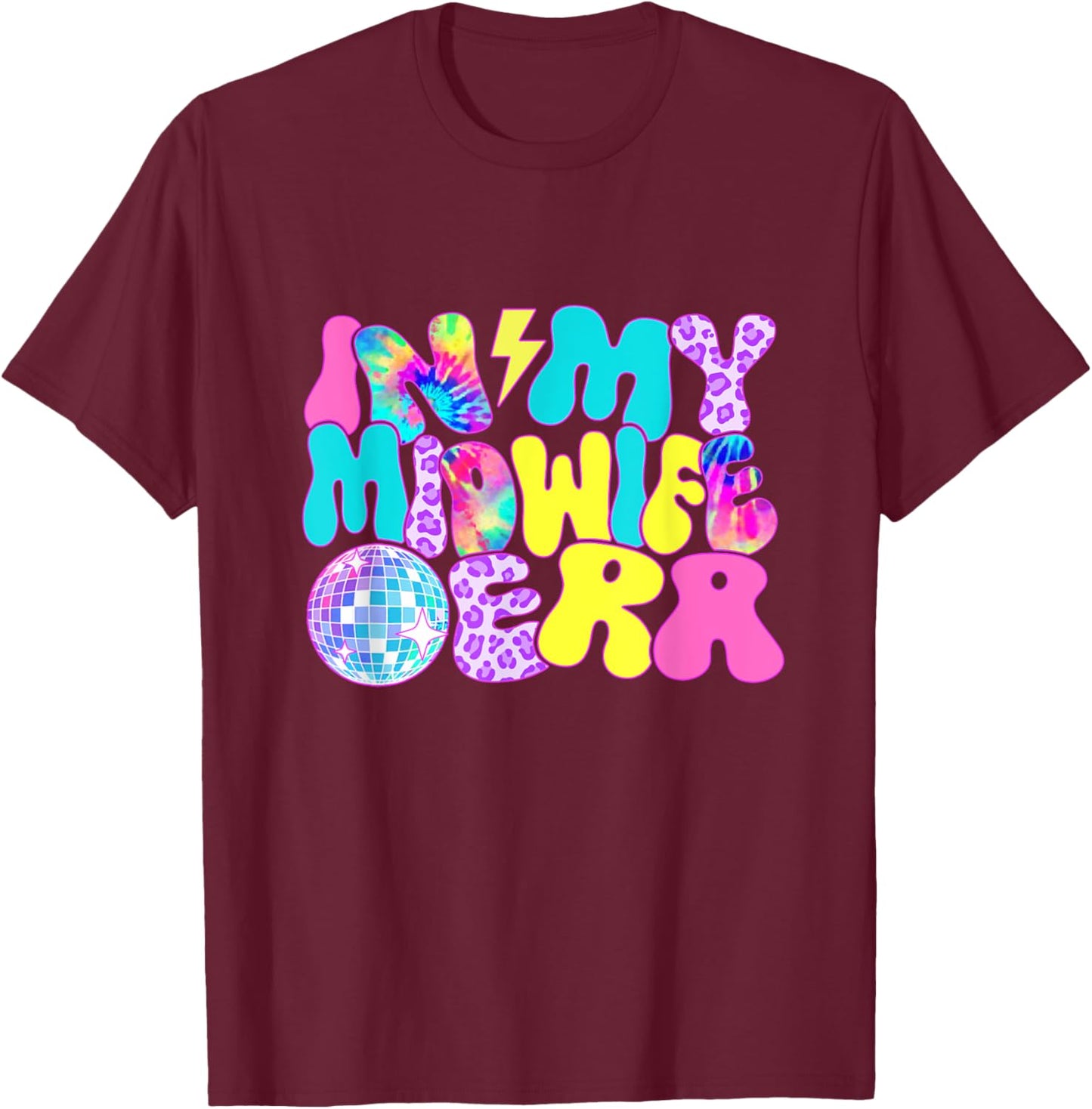 Disco Tie Dye In My Midwife Era T-Shirt - T-Shirt | Maroon