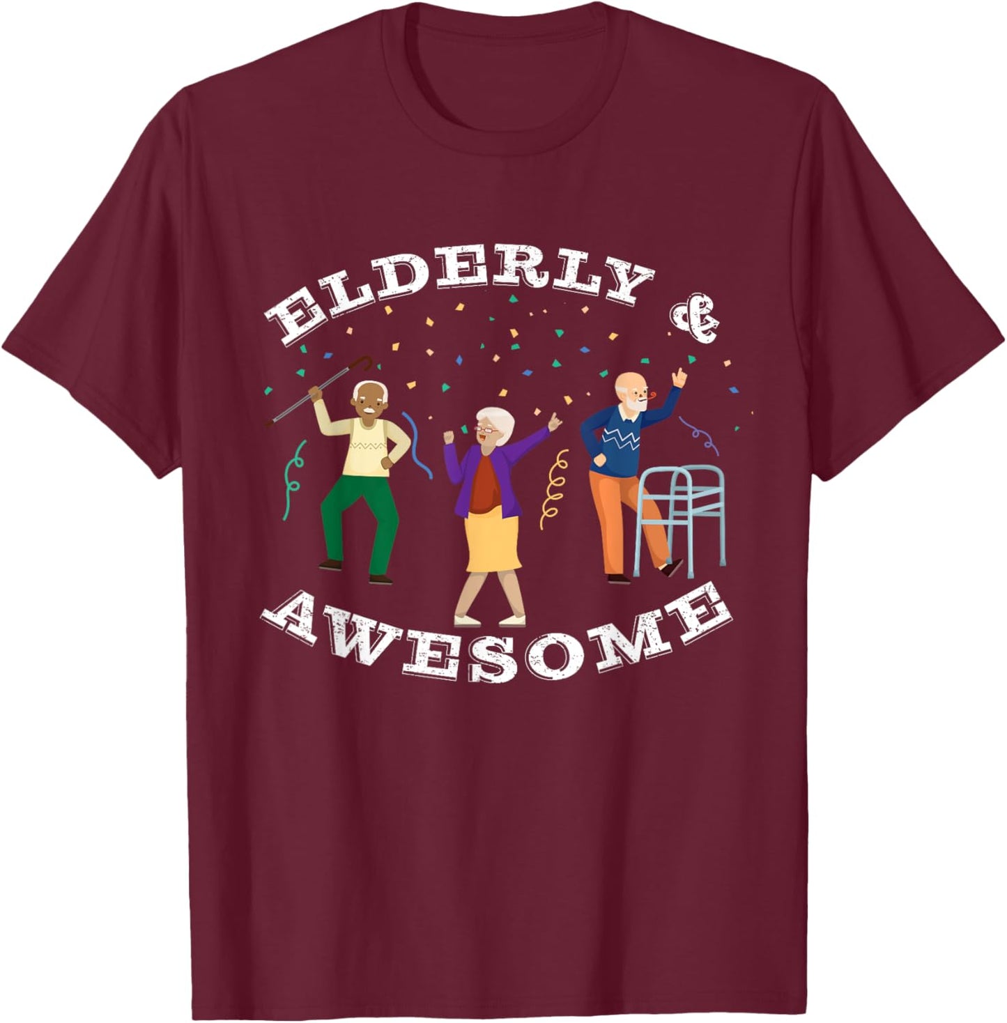 Funny Senior Citizen Birthday Gift, Elderly & Awesome T-Shirt - T-Shirt | Maroon