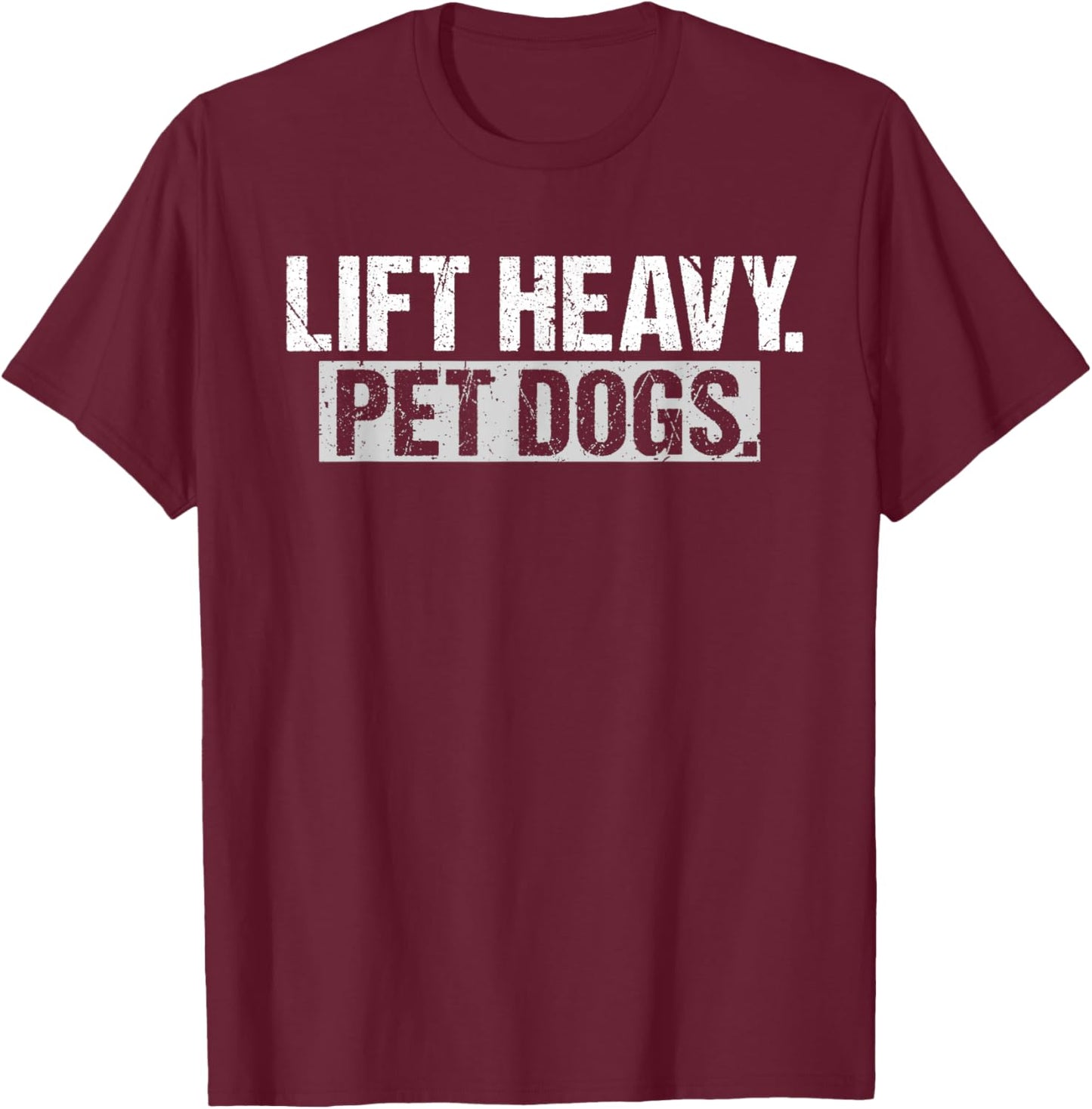 Lift Heavy Pet Dogs Gym Weightlifters Bodybuilding Workout T-Shirt - T-Shirt | Maroon