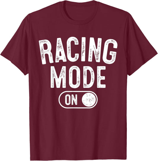 Racing Mode On Funny Racer Gift Car Driver Motorsport Fan T-Shirt - T-Shirt | Maroon