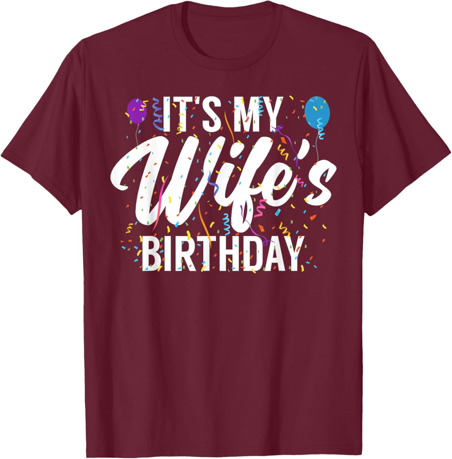 It's My Wife's Birthday Celebration Bday Family Matching T-Shirt - T-Shirt | Maroon