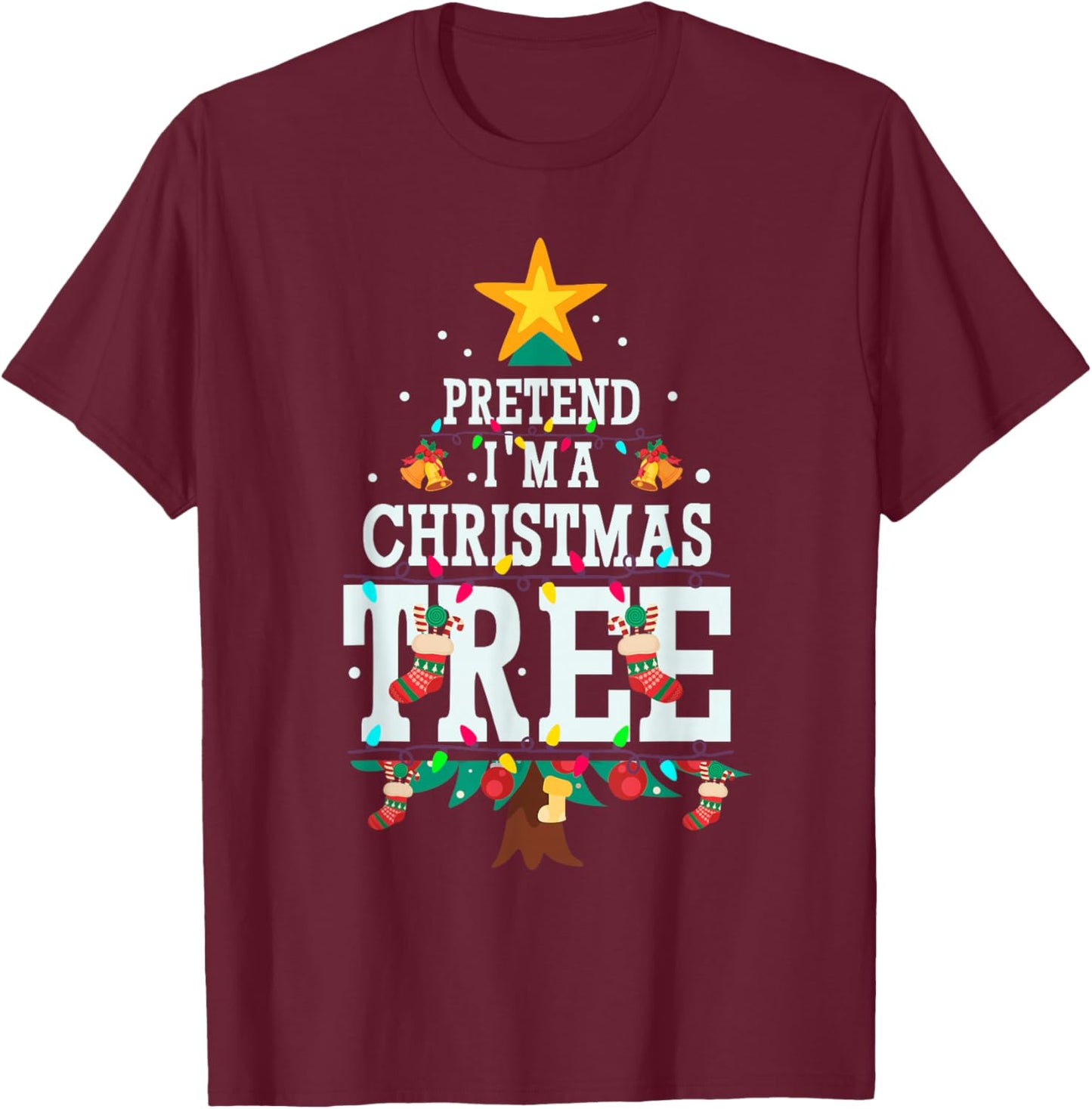 Funny Pretend Im A Christmas Tree T-Shirt - T-Shirt | Maroon