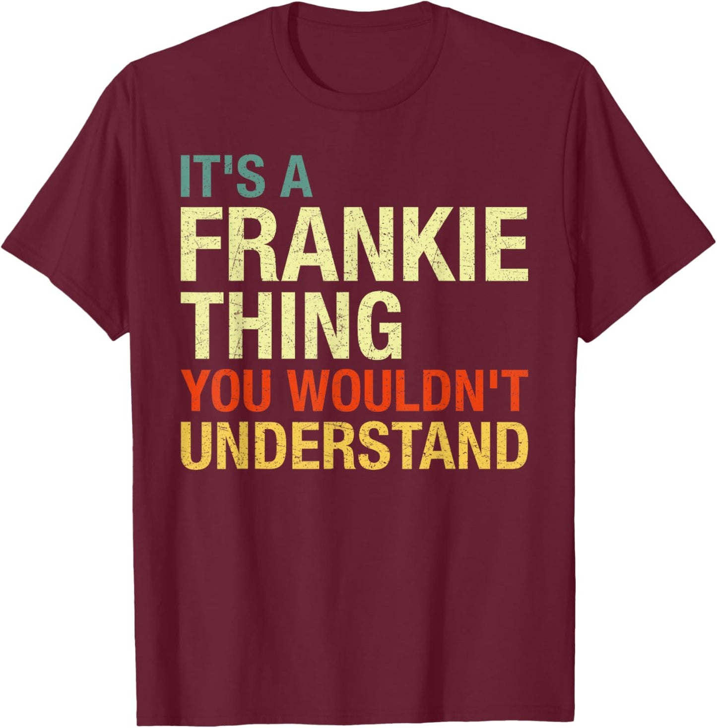 It's A Frankie Thing You Wouldn't Understand First Name T-Shirt - T-Shirt | Maroon