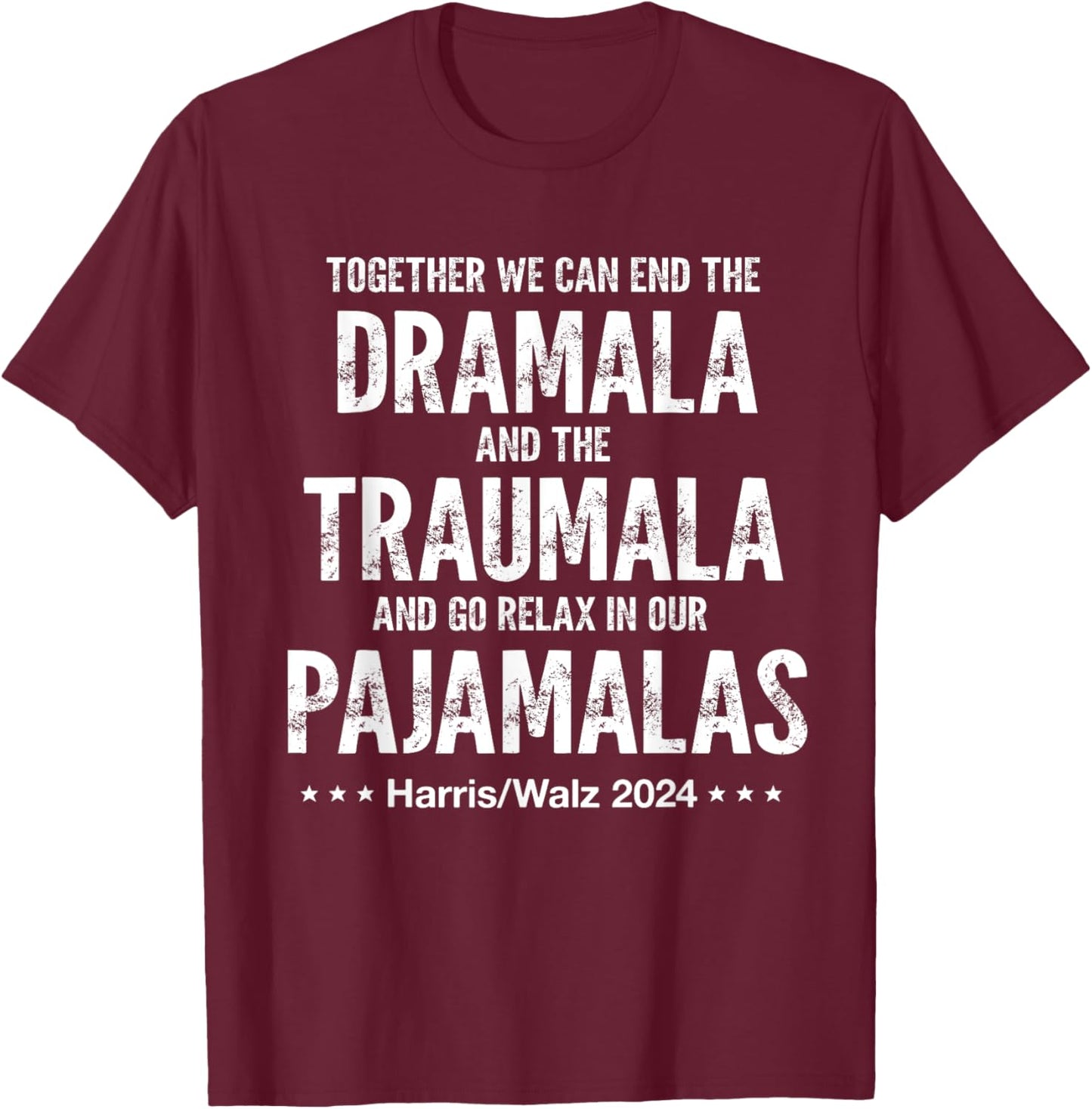 Together We Can End The Dramala And The Traumala Harris Walz T-Shirt - T-Shirt | Maroon