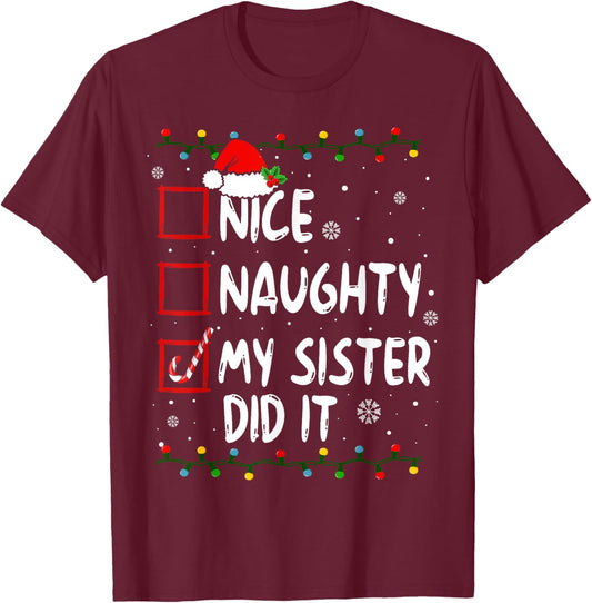 Nice Naughty My Sister Did It Xmas Family Boys Girls T-Shirt - T-Shirt | Maroon