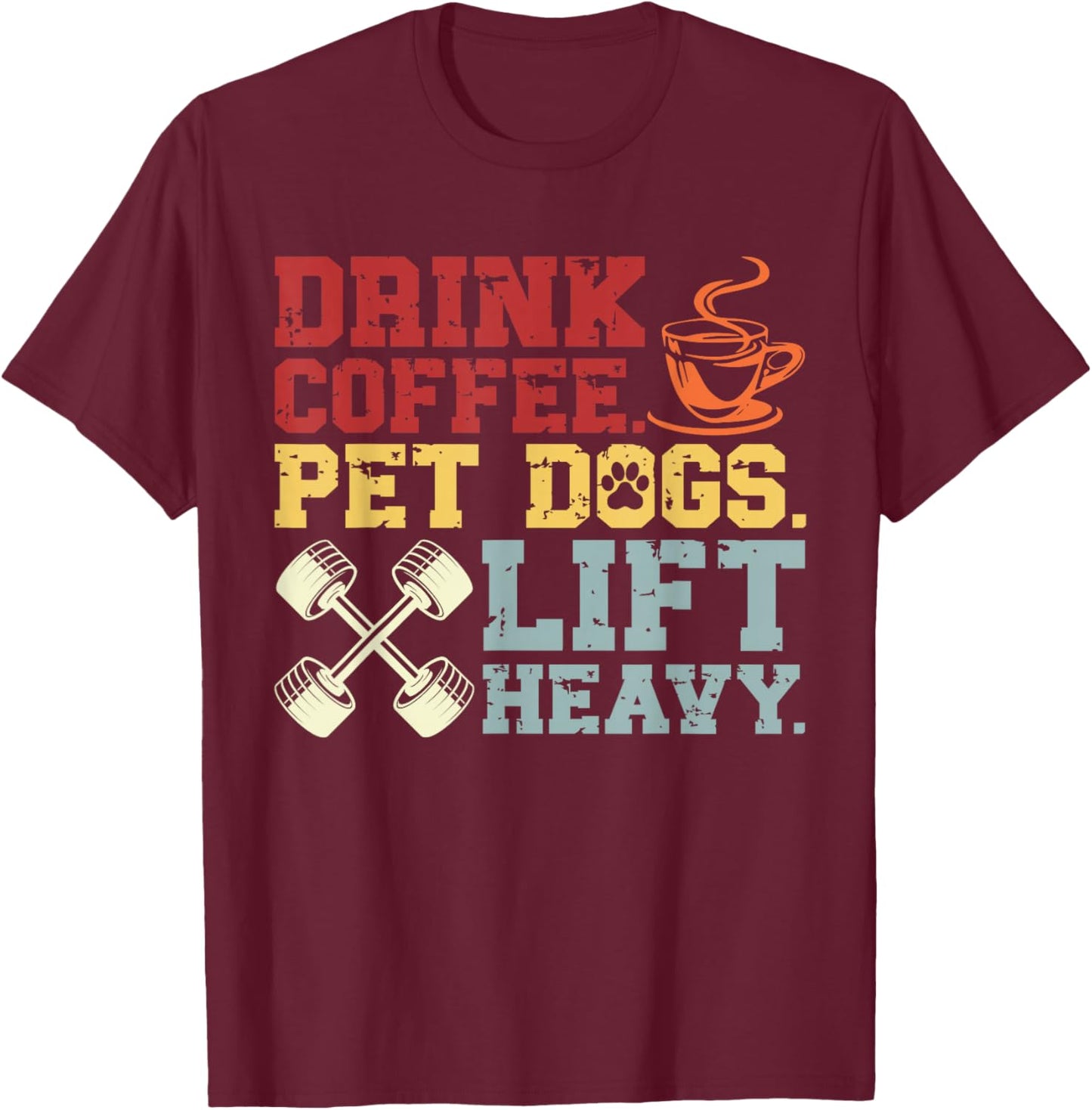 Weightlifting Drink Coffee Pet Dogs Lift Heavy Bodybuilding T-Shirt - T-Shirt | Maroon