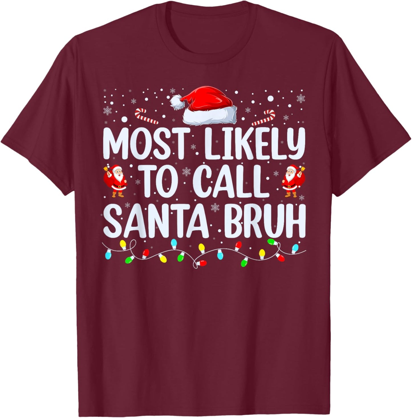 Christmas Likely Call Santa Bruh Xmas Family Men Women Kids T-Shirt - T-Shirt | Maroon