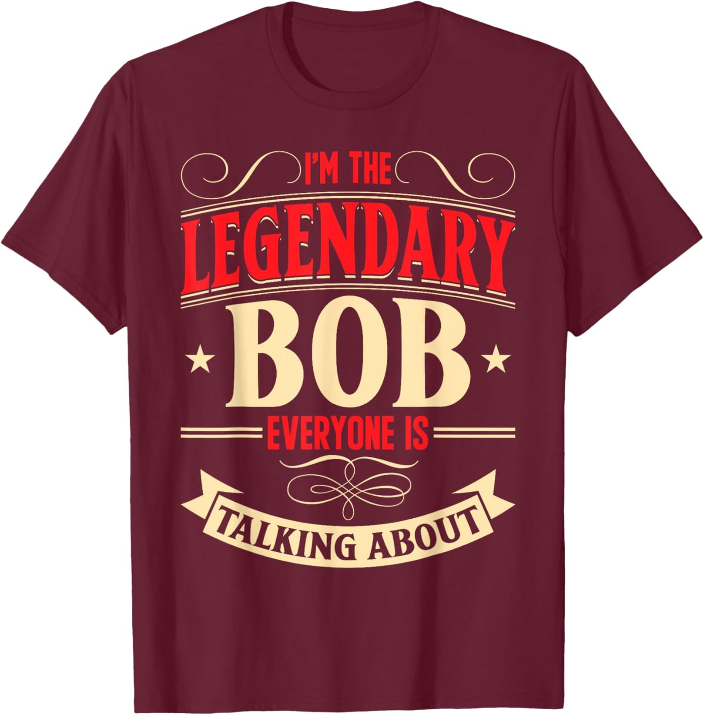 Bobby Name Robert Birthday I'm The Legendary Bob T-Shirt - T-Shirt | Maroon