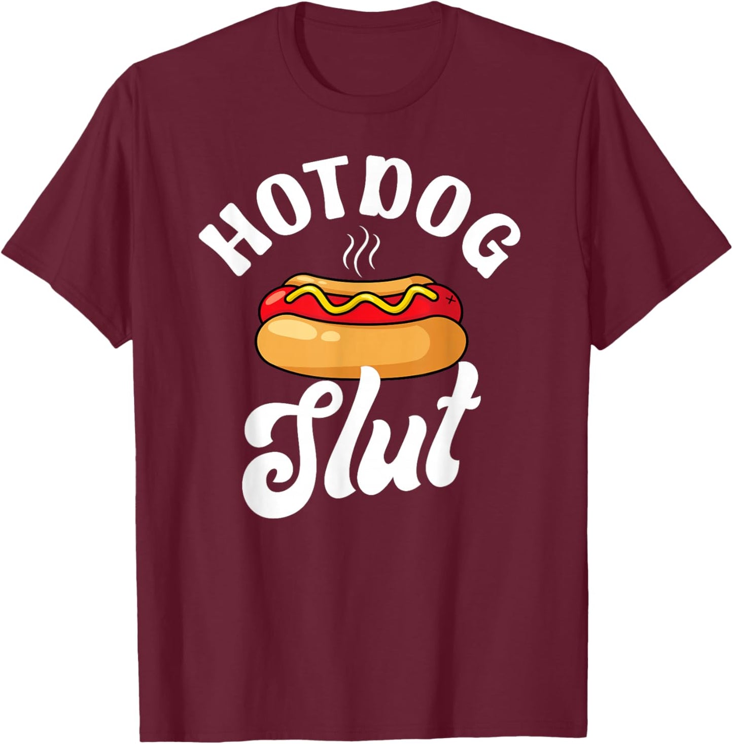 Hotdog Slut Funny Weiner Food Lover Sarcastic Joke Foodie T-Shirt - T-Shirt | Maroon
