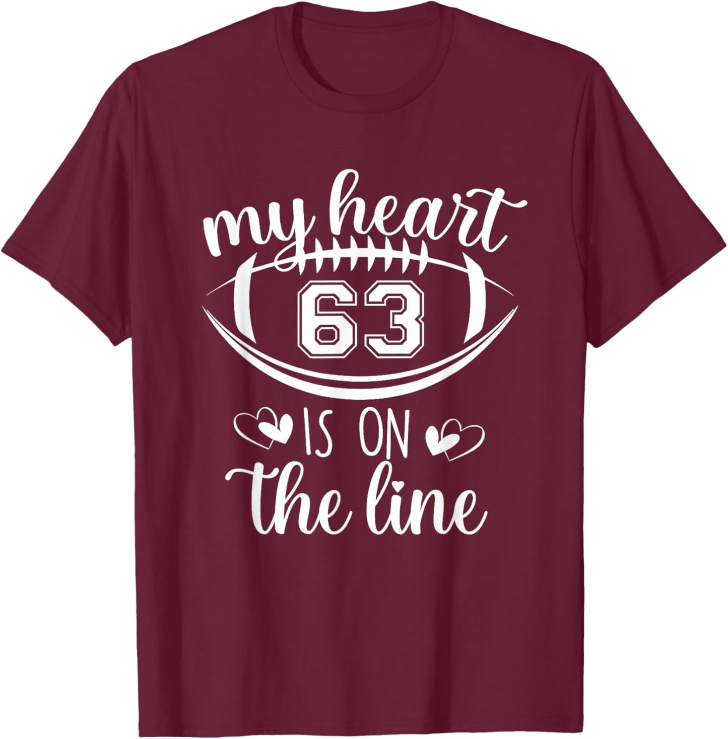 Custom Football Player Number 63 My Heart Is On The Line T-Shirt - T-Shirt | Maroon