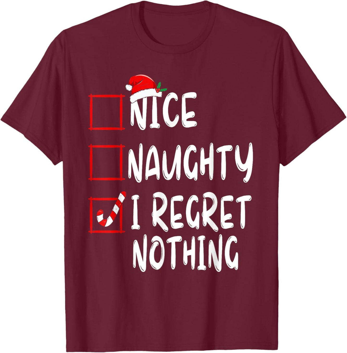 Nice Naughty I Regret Nothing Christmas List Santa Claus T-Shirt - T-Shirt | Maroon