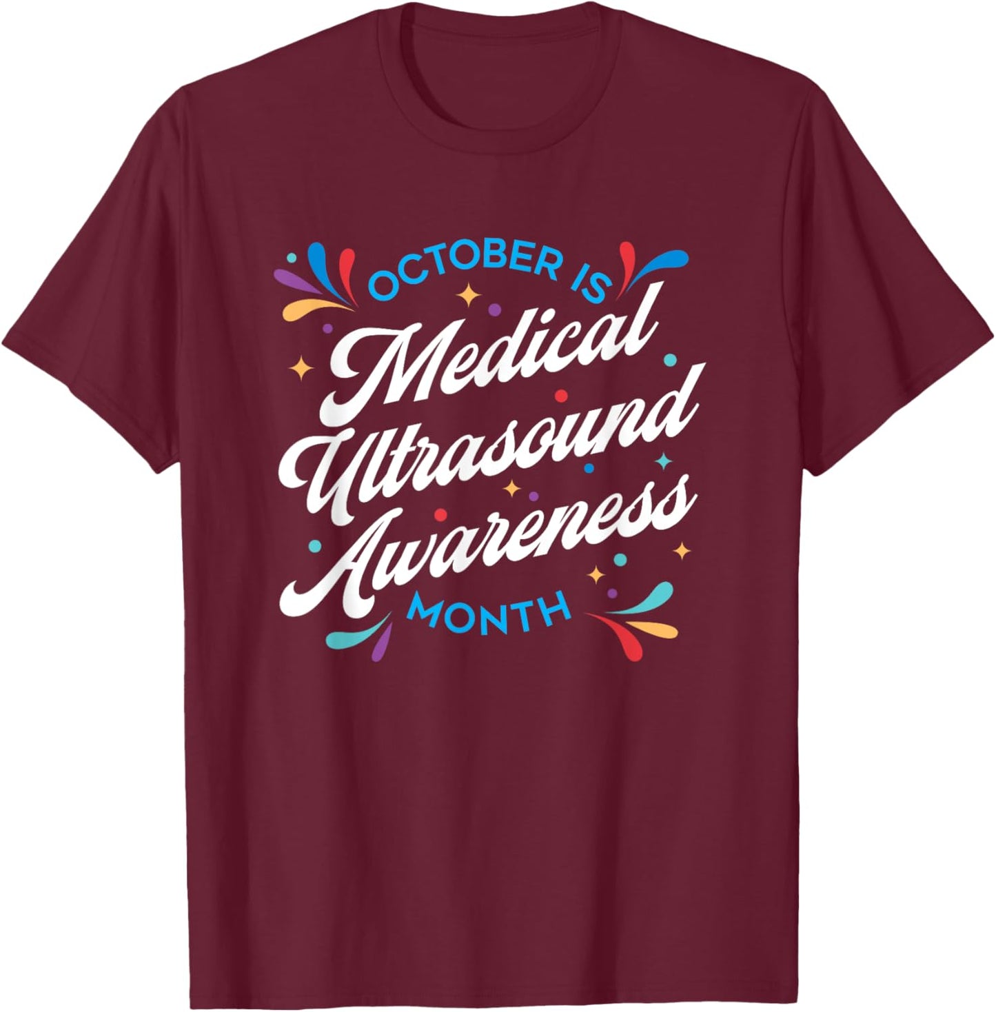 October is Medical Ultrasound Awareness Month: Sonographer T-Shirt - T-Shirt | Maroon