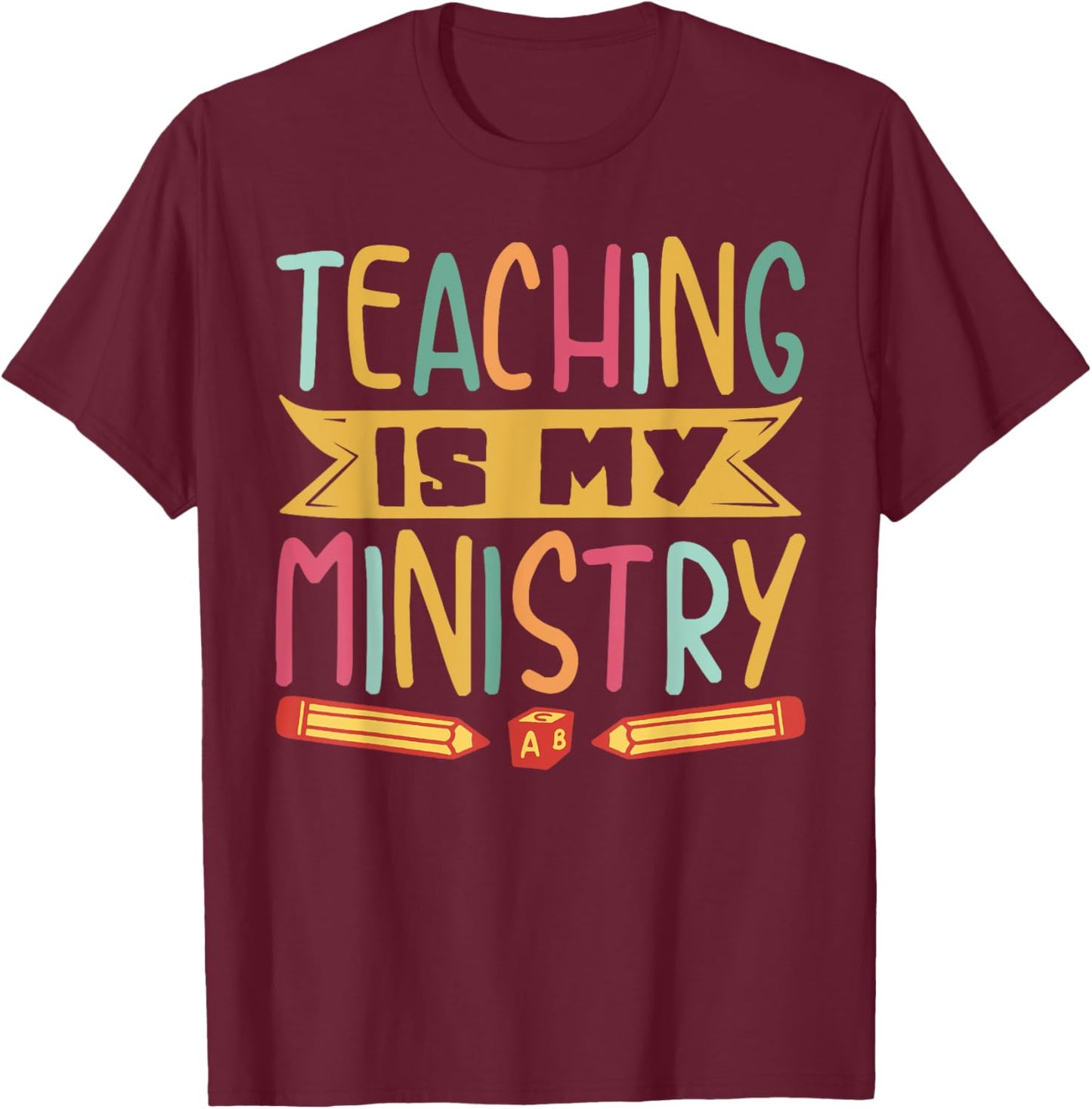 Teaching Is My Ministry T-Shirt - T-Shirt | Maroon