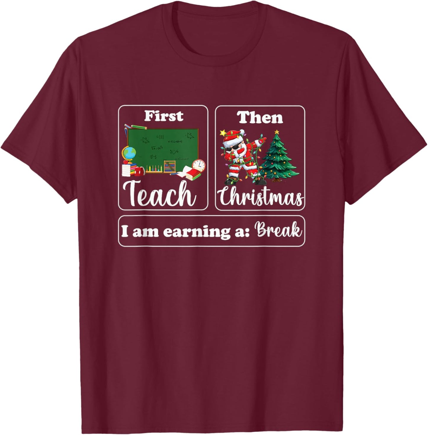 First Teach Then Christmas I'm Earning A Break Sped Teacher T-Shirt - T-Shirt | Maroon