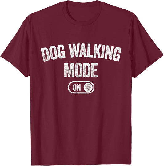 Dog Walking Mode On Funny Pet Dog Lover Gift Dogsitter T-Shirt - T-Shirt | Maroon