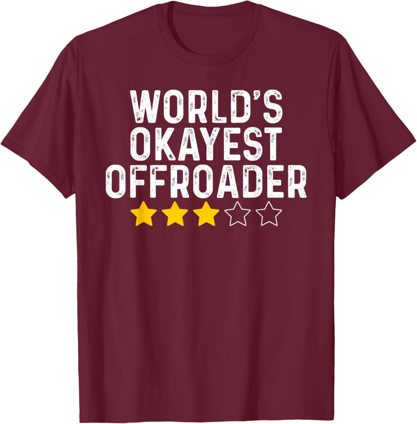 World's Okayest Offroader Funny Offroading Off-Road Lovers T-Shirt - T-Shirt | Maroon