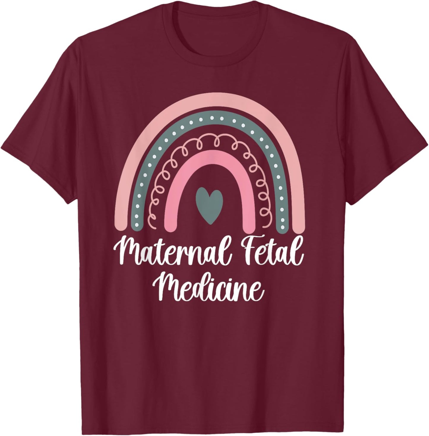 Maternal Fetal Medicine Rainbow MFM Nurse MFM Sonographer T-Shirt - T-Shirt | Maroon