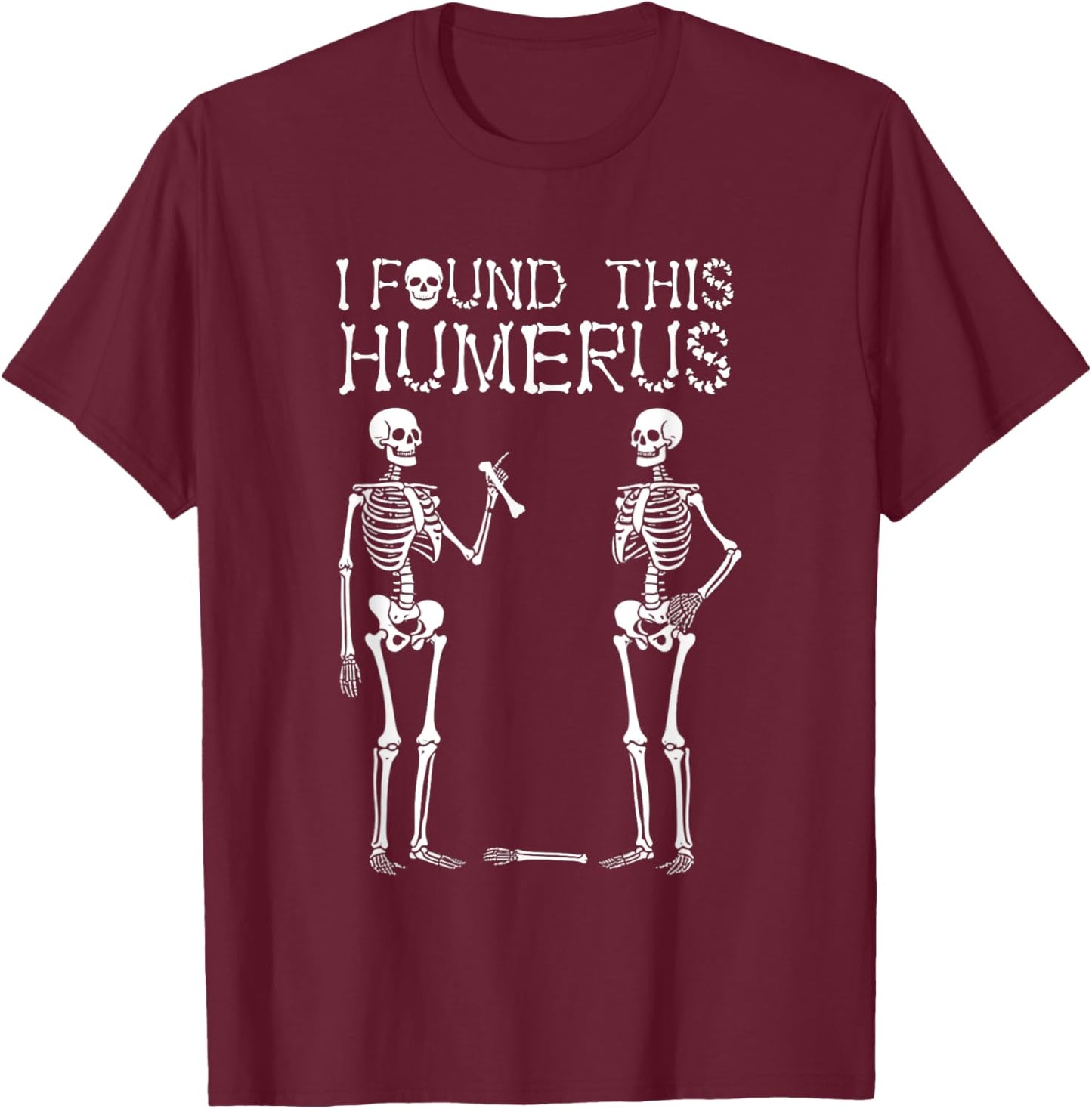 Halloween Skeleton Women I Found Humerus Funny Costume Men T-Shirt - T-Shirt | Maroon
