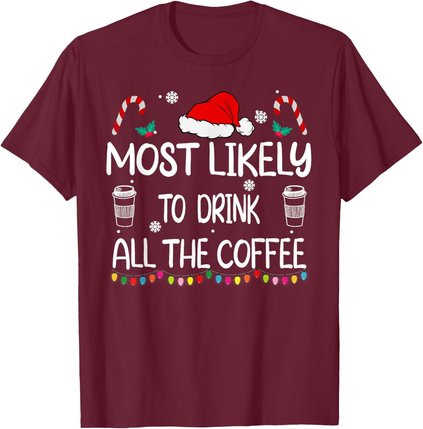 Most Likely To Drink All The Coffee Christmas family T-Shirt - T-Shirt | Maroon