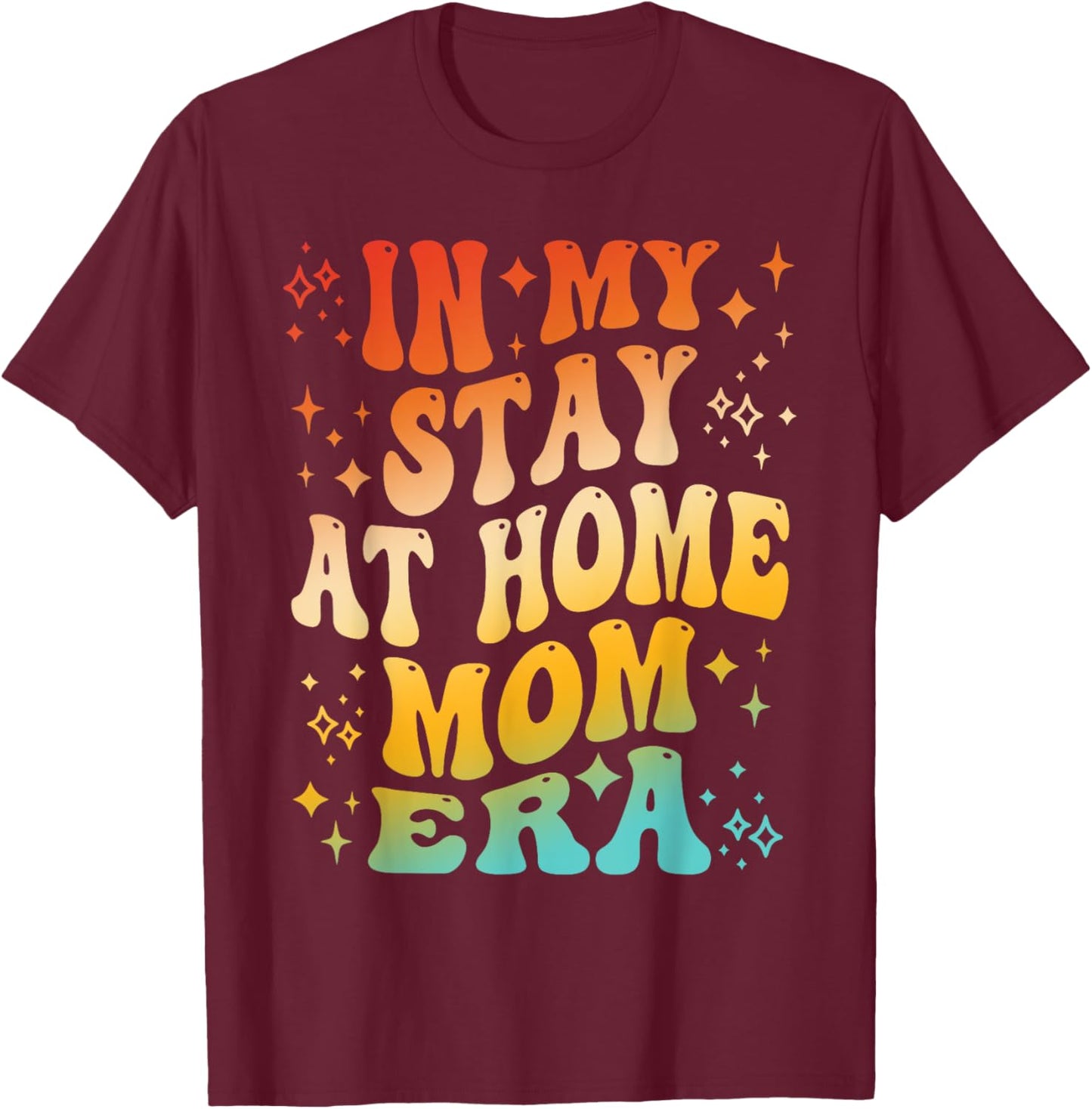 In My Stay at home Mom Era Apparel T-Shirt - T-Shirt | Maroon