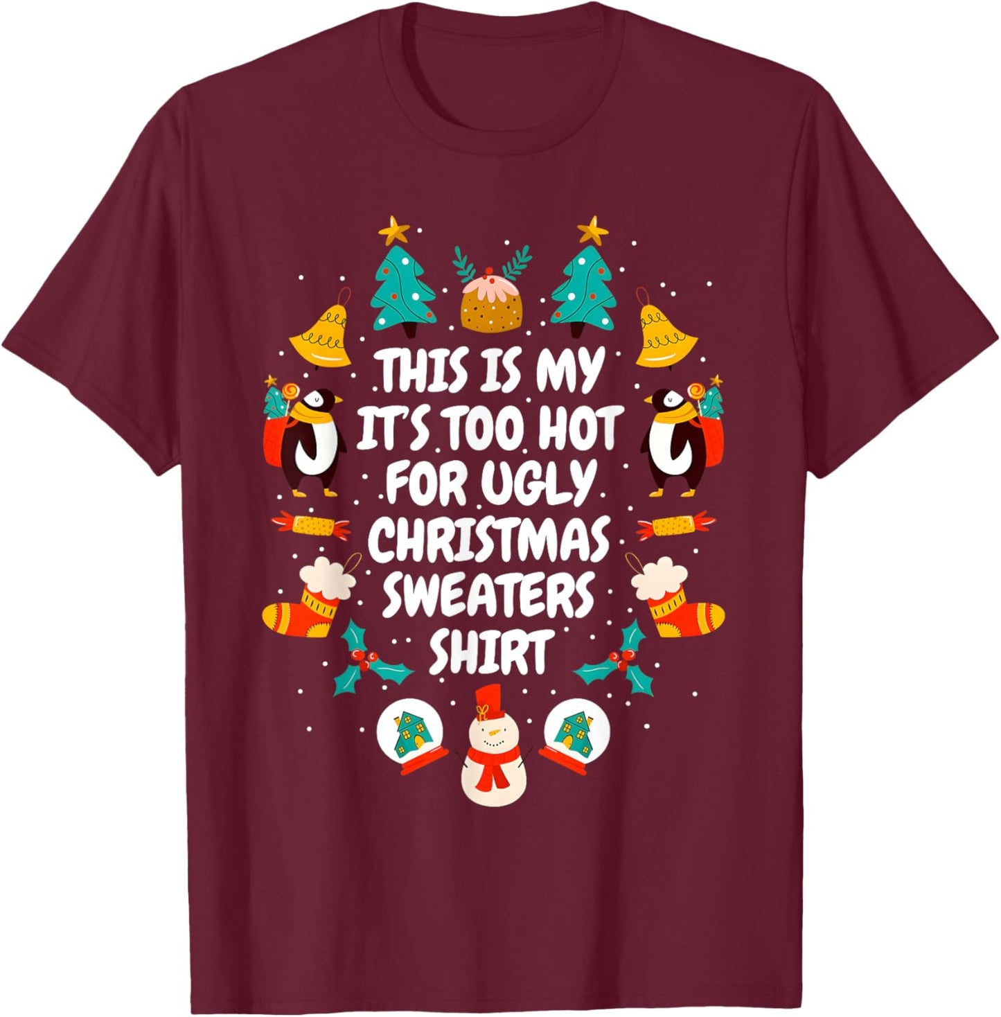 Too Hot Ugly Christmas Sweaters Funny Xmas Men Women Family T-Shirt - T-Shirt | Maroon