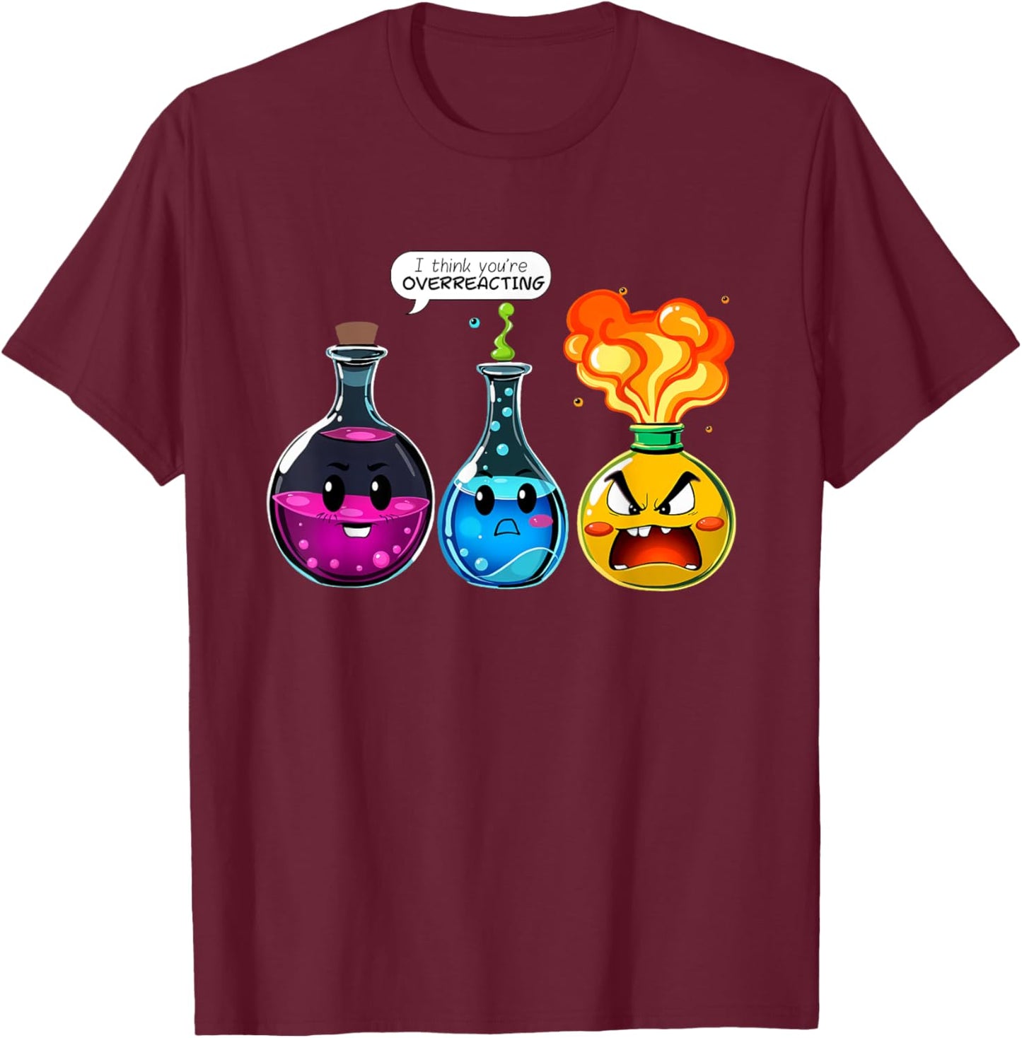 Funny I Think You're Overreacting Chemistry T-Shirt - T-Shirt | Maroon
