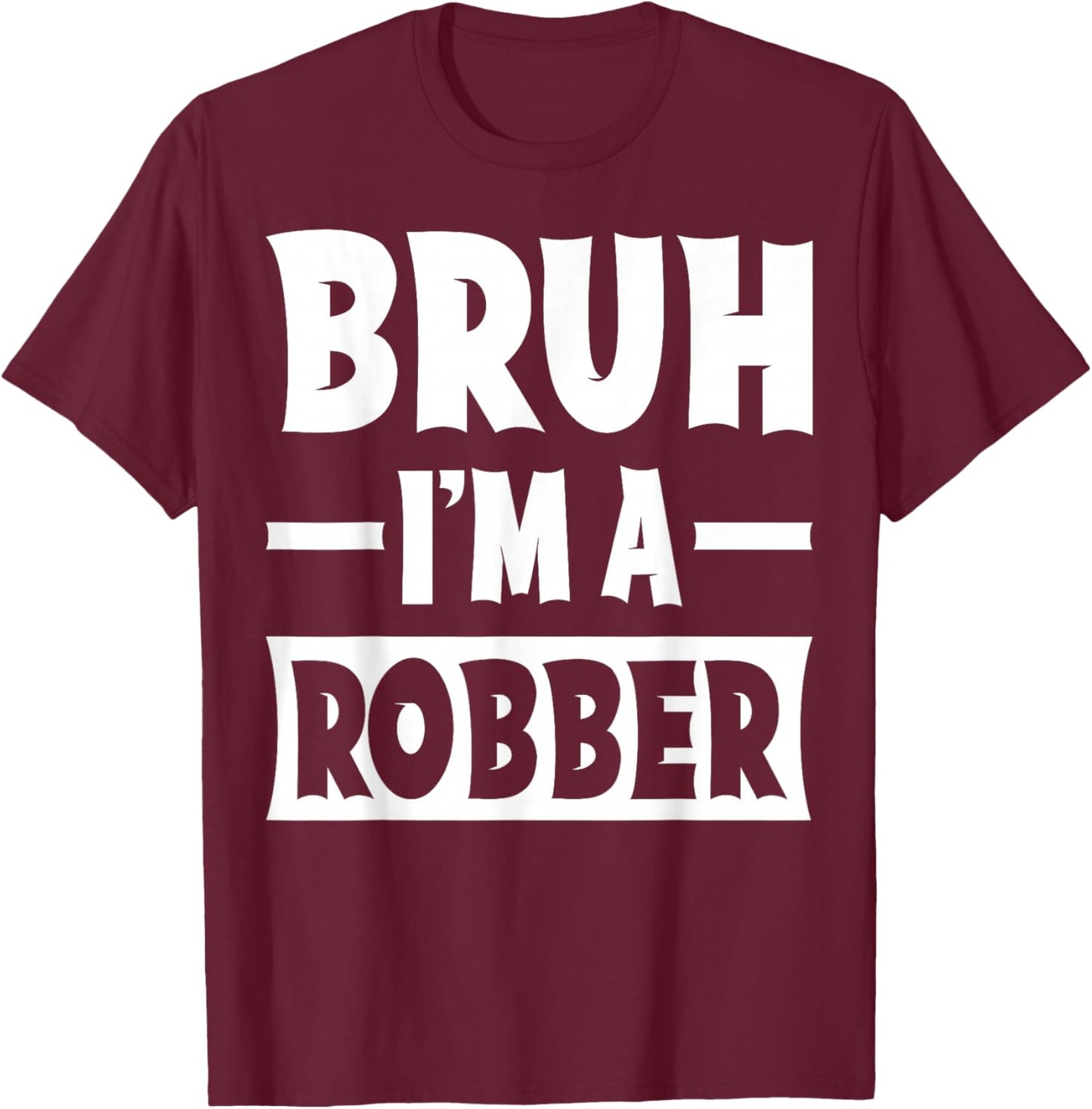 Bruh I'm A Robber Funny Lazy Halloween Costume Party T-Shirt - T-Shirt | Maroon