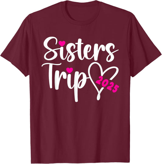 Sisters Trip 2025 Sisters Weekend Sisters Vacation Travel T-Shirt - T-Shirt | Maroon