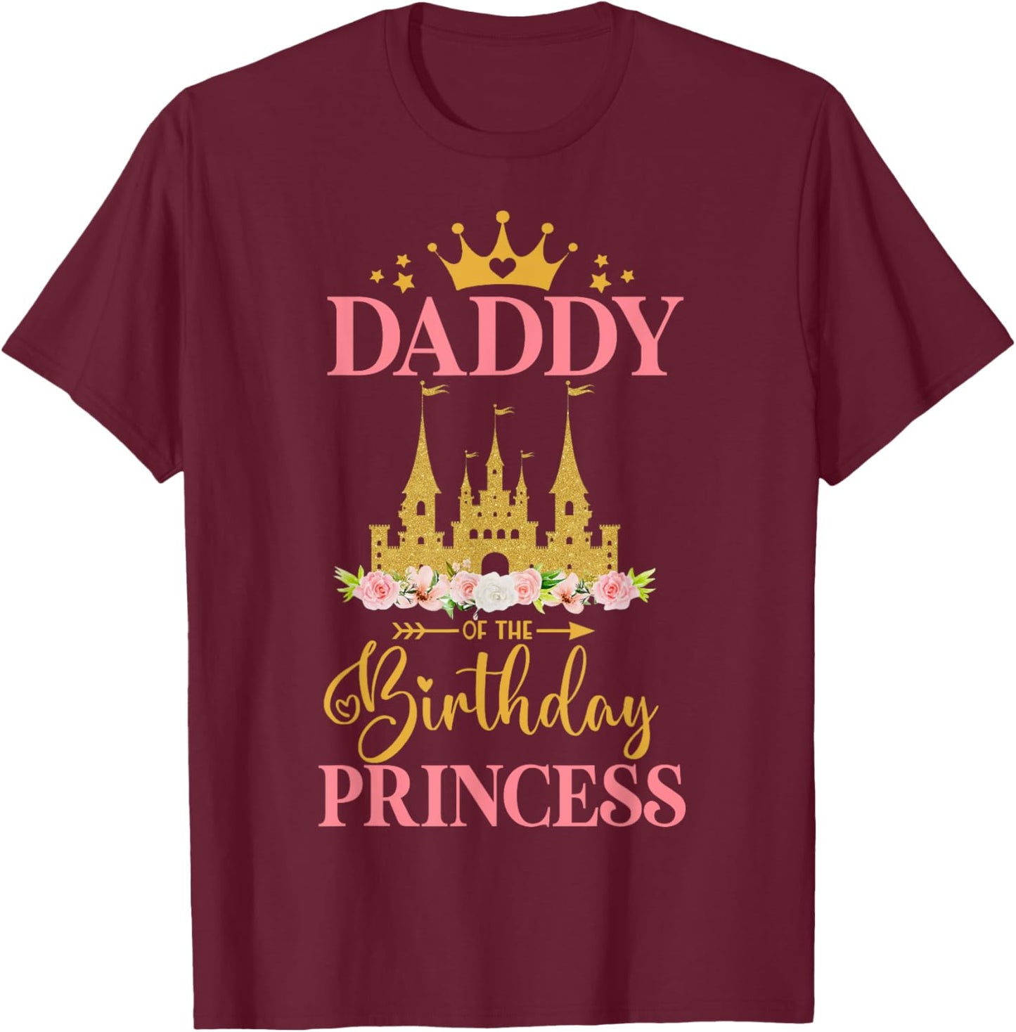 Daddy of The Birthday Princess Castle Birthday Girl Family T-Shirt - T-Shirt | Maroon