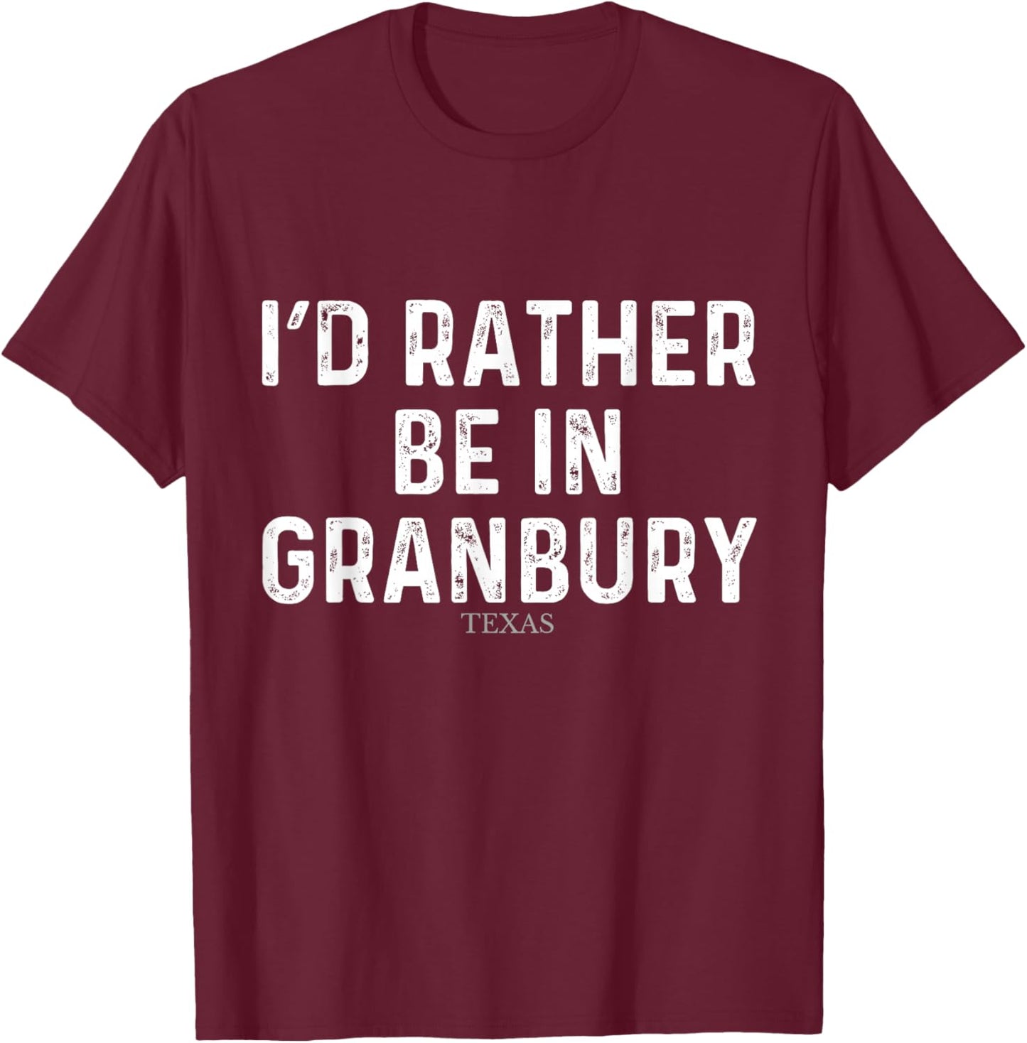 I'd Rather Be In Granbury - US State Texas T-Shirt - T-Shirt | Maroon