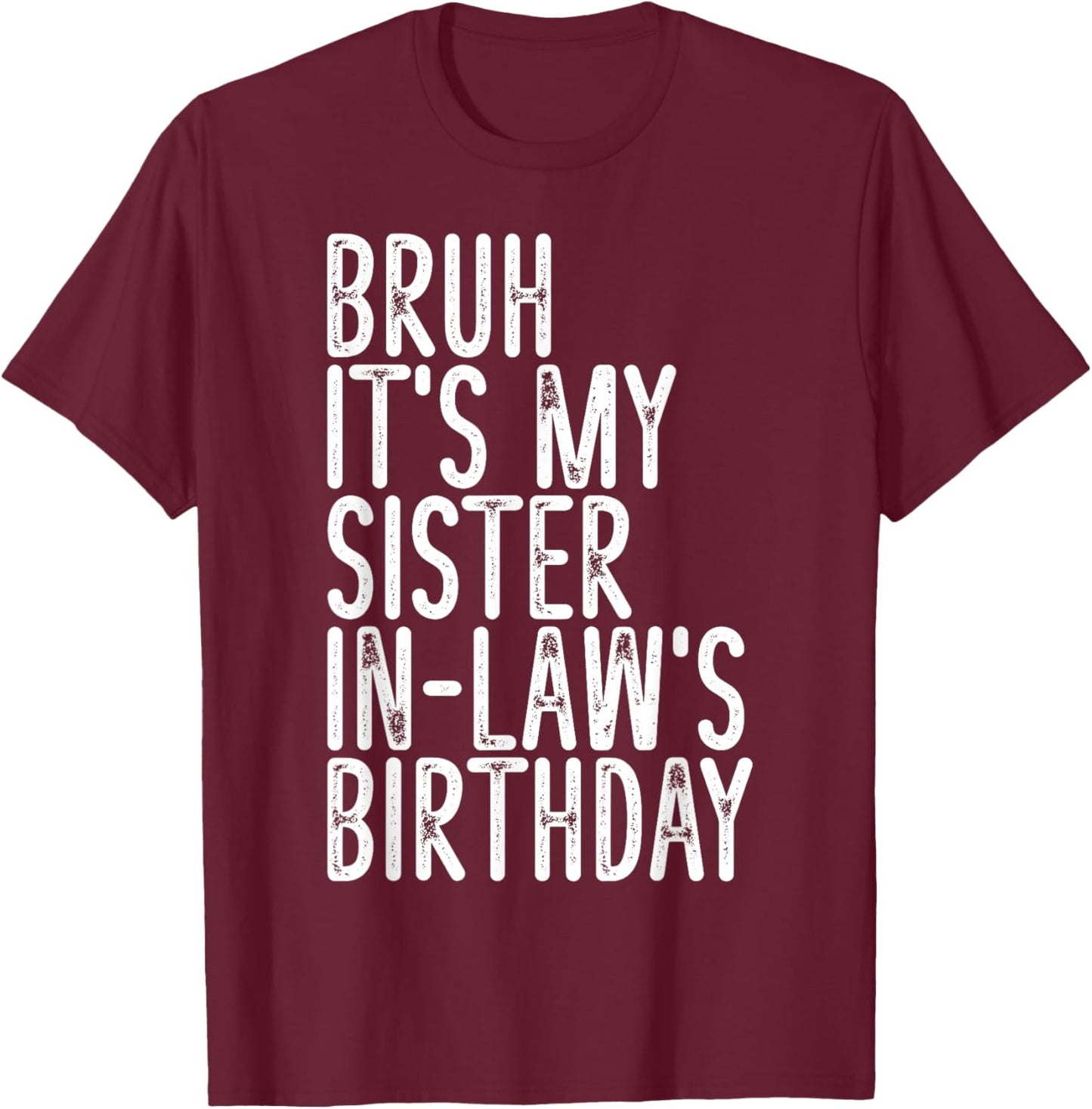 Bruh It's My Sister In Law's Birthday Funny Vintage Girls T-Shirt - T-Shirt | Maroon