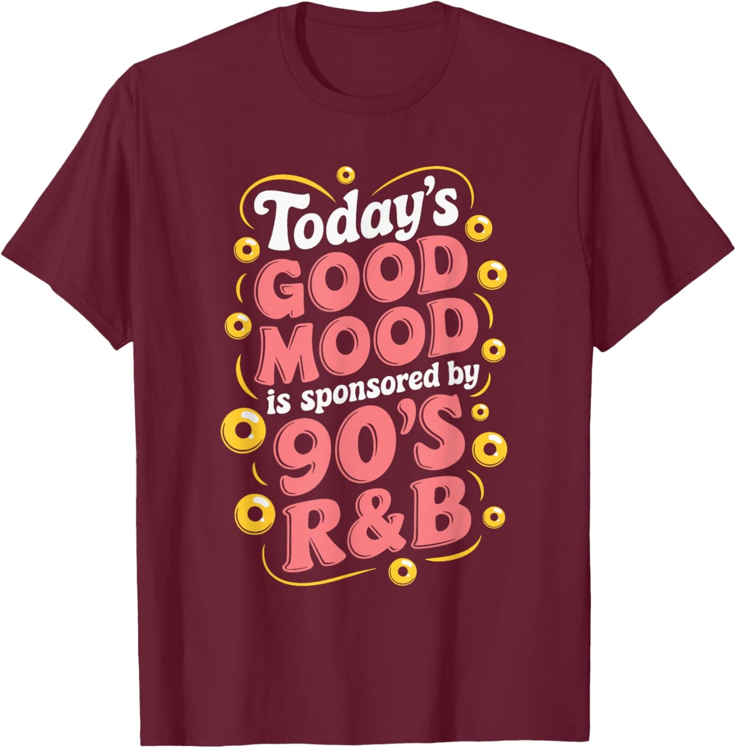 Today's Good Mood Is Sponsored By 90's R&B T-Shirt - T-Shirt | Maroon