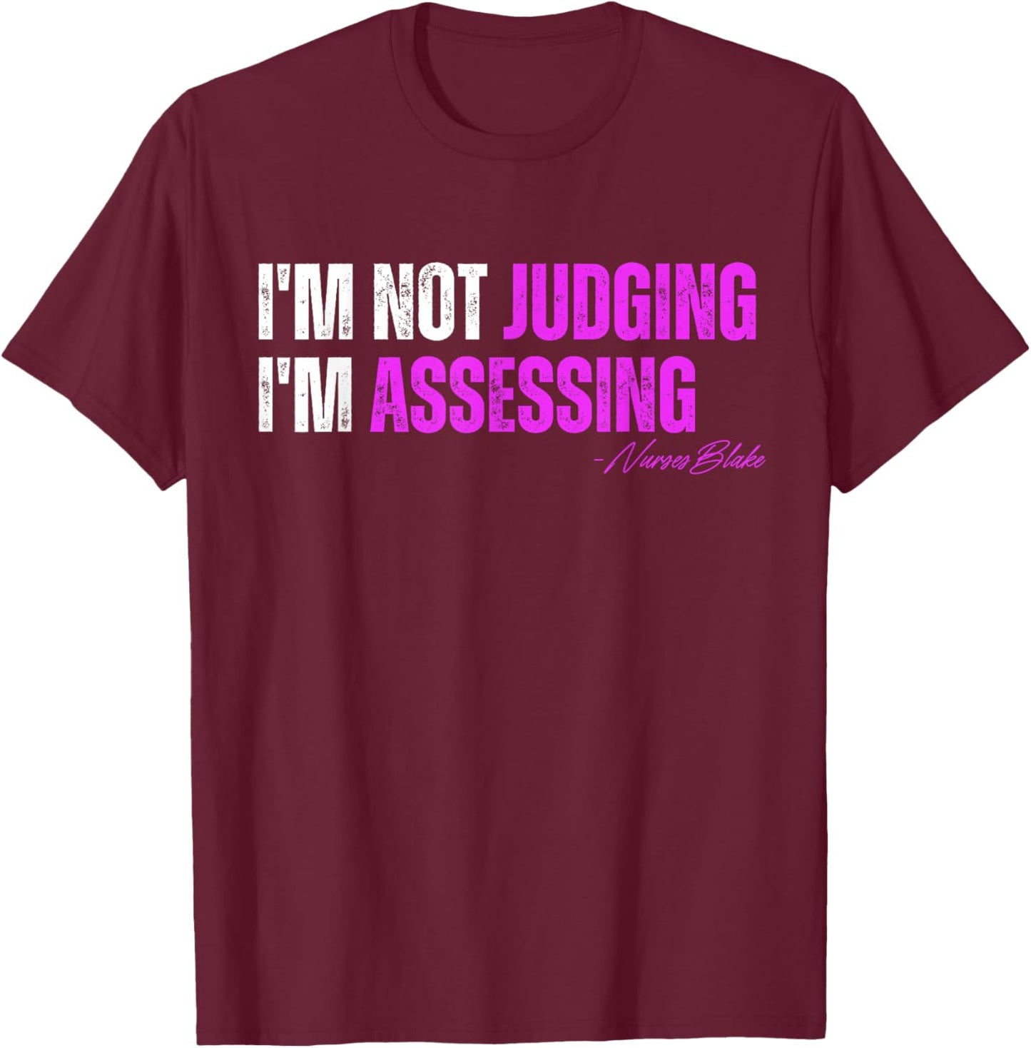 funny nurse I'm Not Judging I'm Assessing T-Shirt - T-Shirt | Maroon