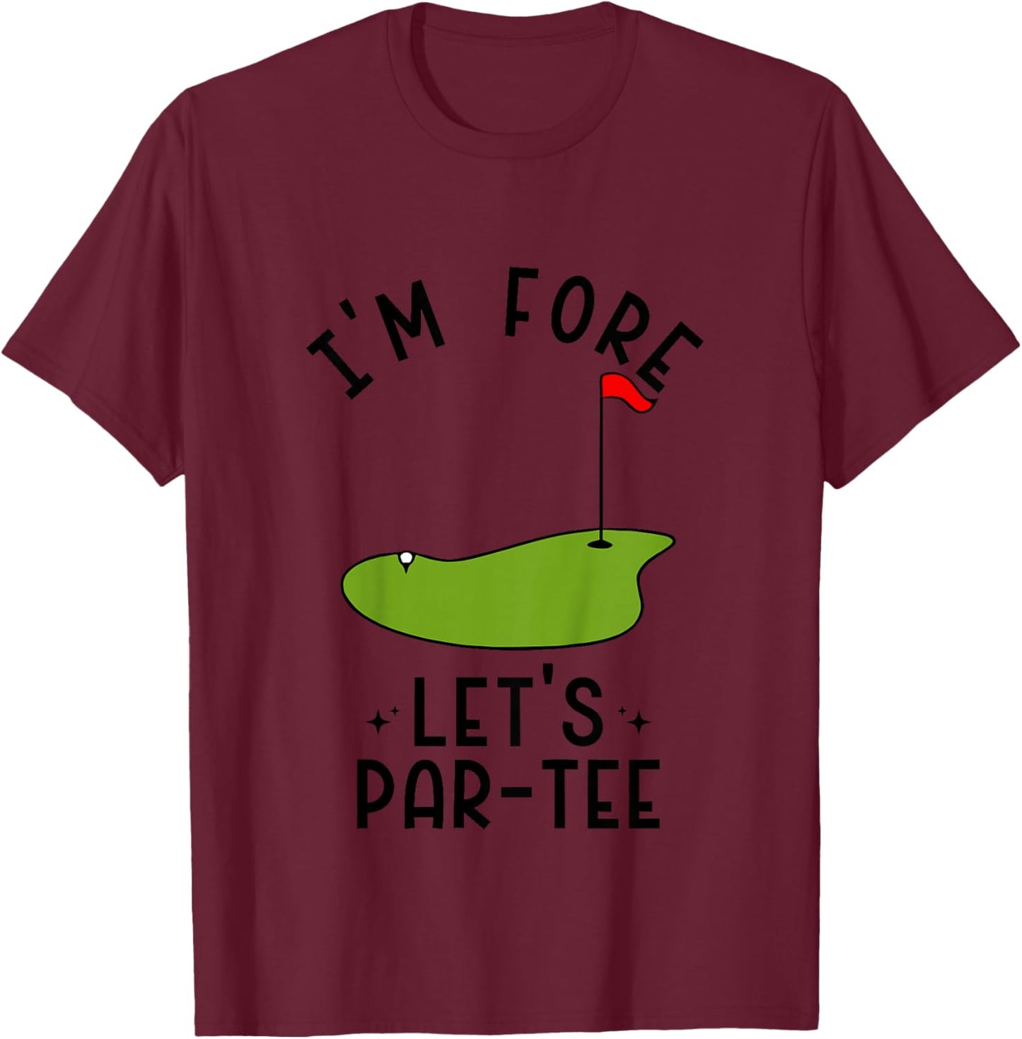 I'm Fore Let's Par- Funny Golf Party Birthday T-Shirt - T-Shirt | Maroon