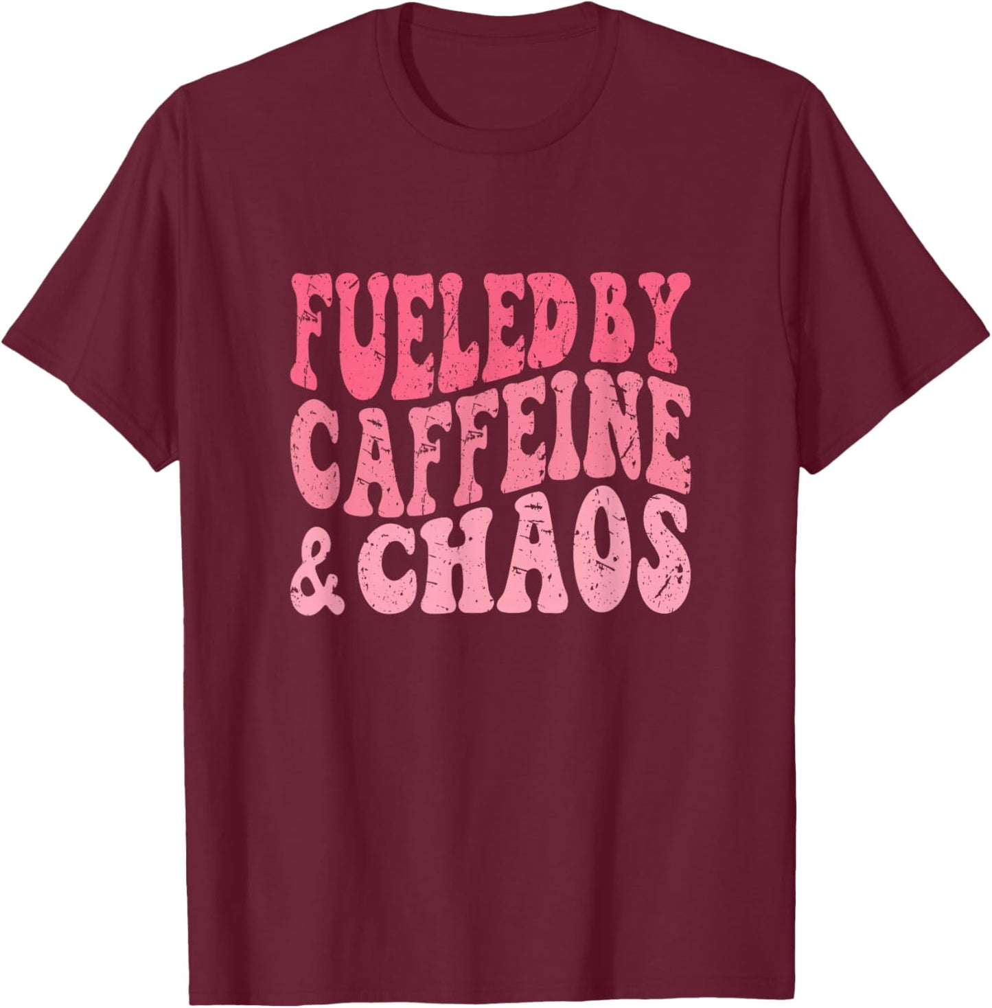 Fueled By Caffeine And Chaos Funny T-Shirt - T-Shirt | Maroon