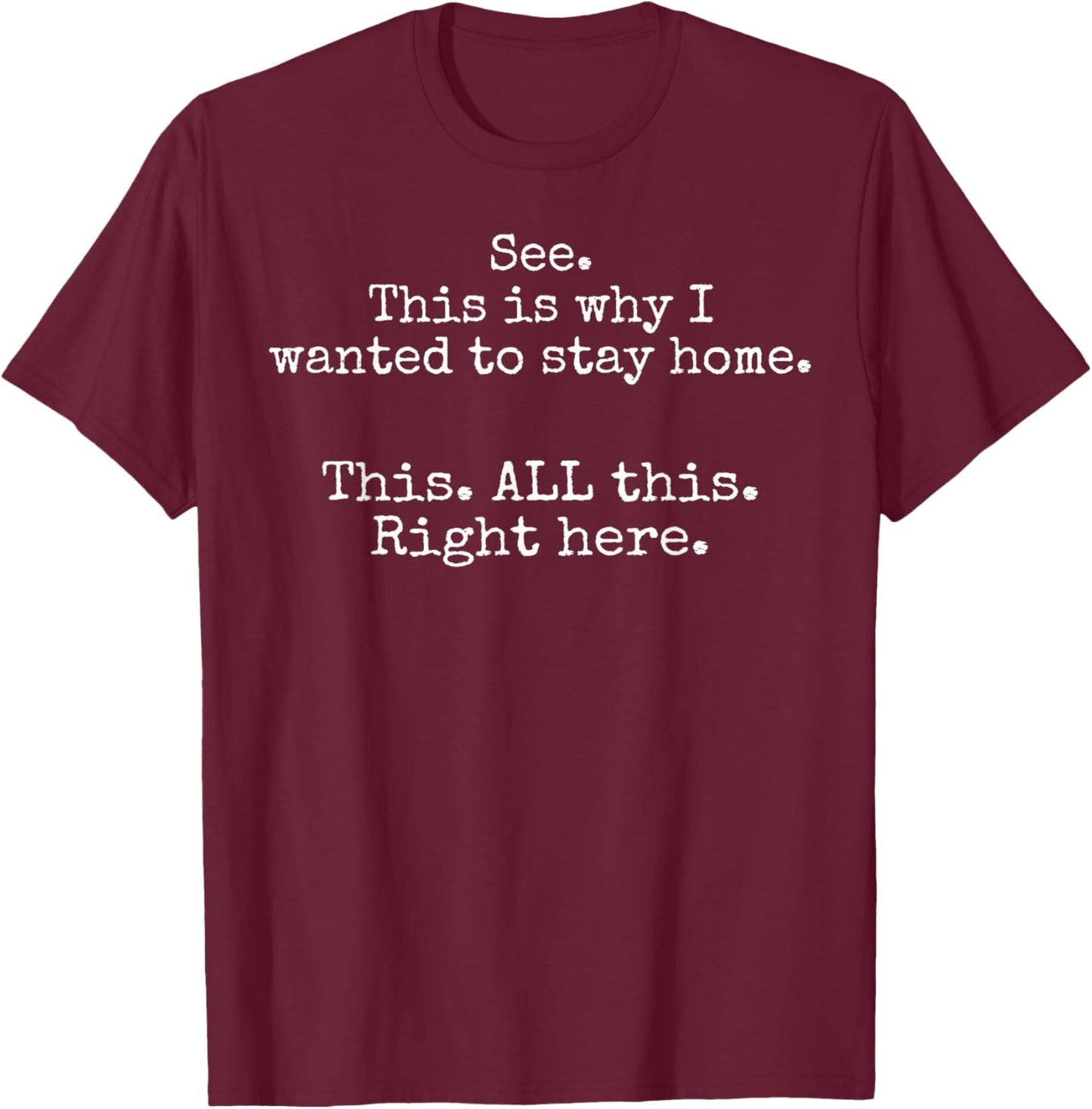 See This Is Why I Wanted To Stay Home This All This Right T-Shirt - T-Shirt | Maroon