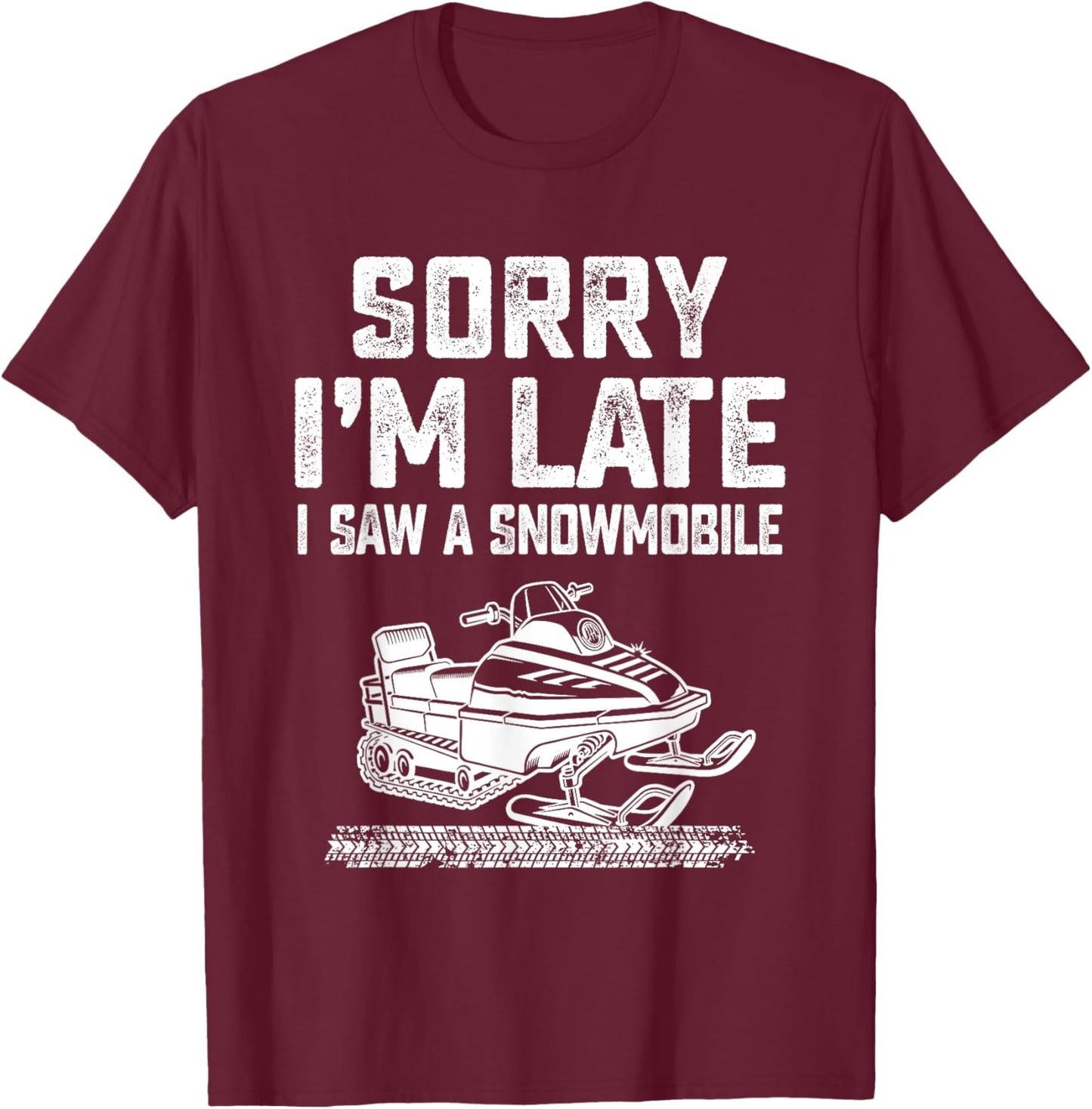 Sorry I'm Late I Saw A Snowmobile Snowmobiling Sport Lovers T-Shirt - T-Shirt | Maroon