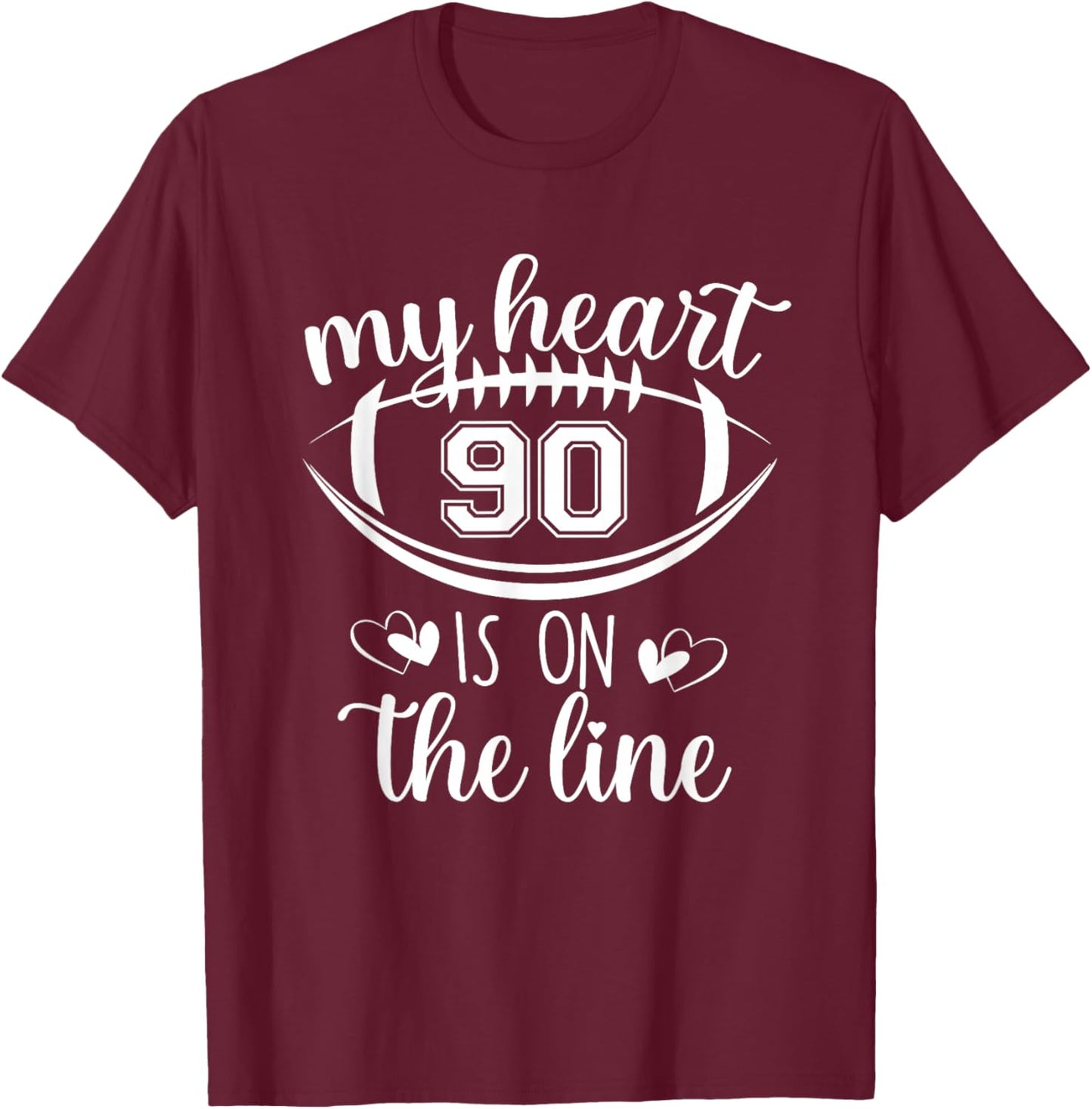 Custom Football Player Number 90 My Heart Is On The Line T-Shirt - T-Shirt | Maroon