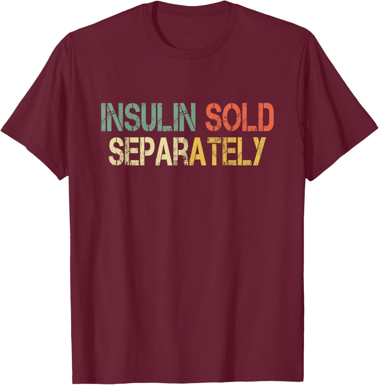 Funny Retro Diabetic Insulin Sold Separately T-Shirt - T-Shirt | Maroon