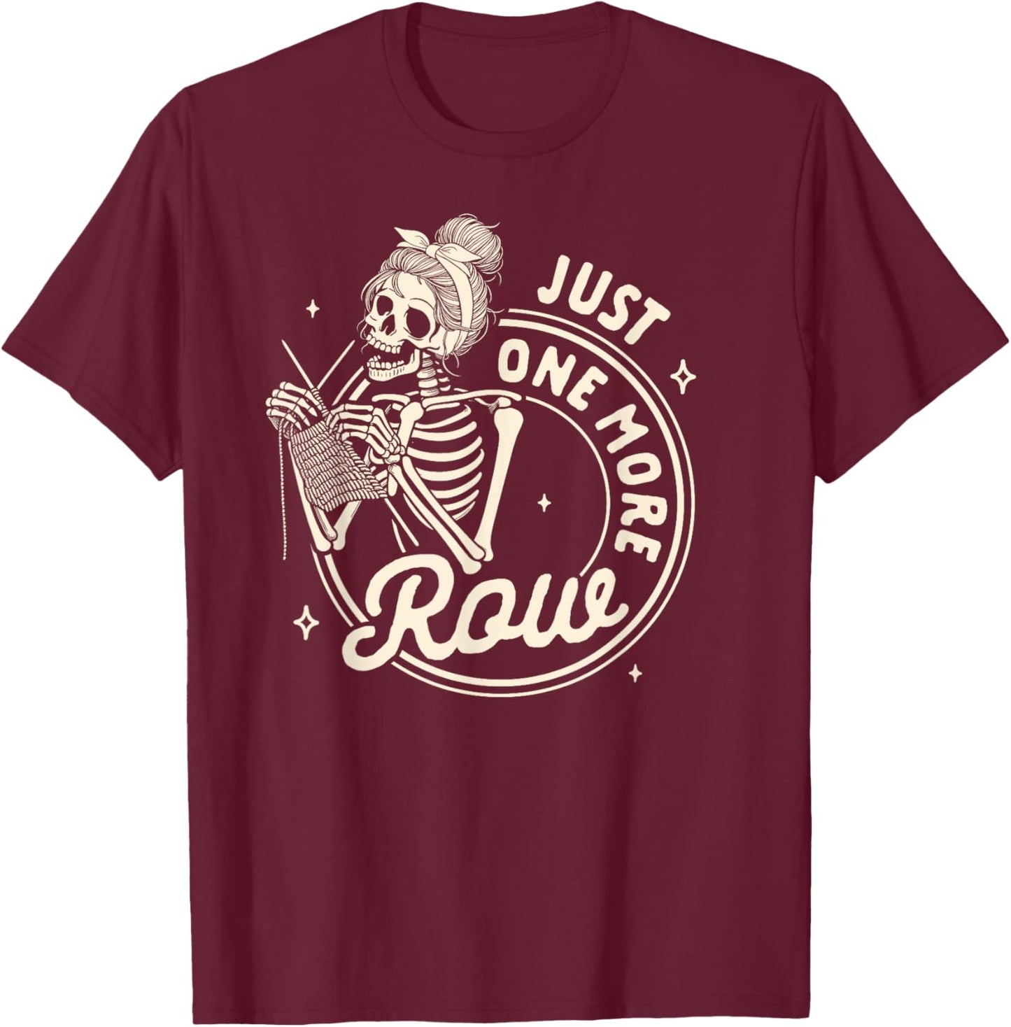 Knitting Lover Knit Happens Skeleton Just One More Row T-Shirt - T-Shirt | Maroon